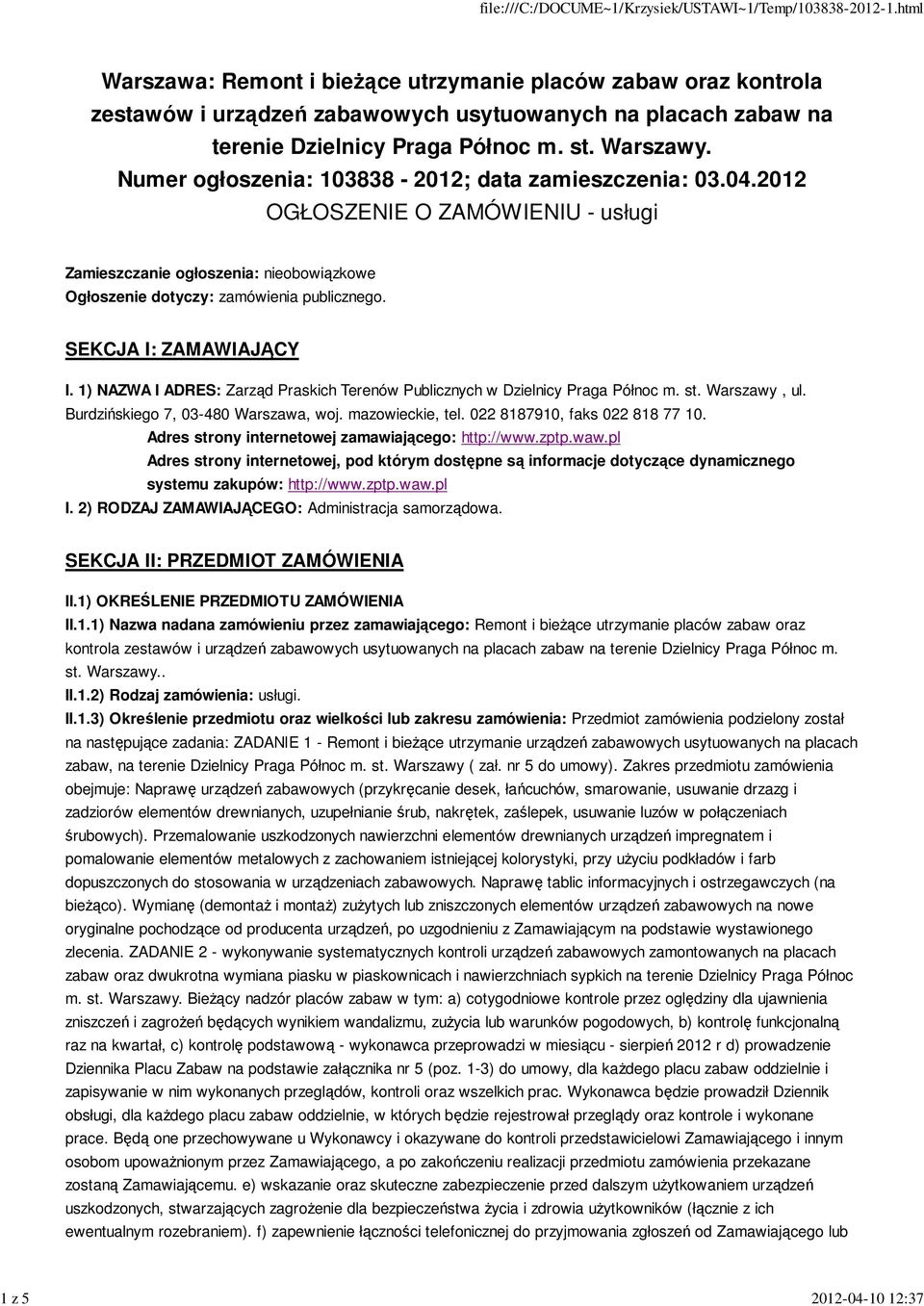 SEKCJA I: ZAMAWIAJĄCY I. 1) NAZWA I ADRES: Zarząd Praskich Terenów Publicznych w Dzielnicy Praga Północ m. st. Warszawy, ul. Burdzińskiego 7, 03-480 Warszawa, woj. mazowieckie, tel.