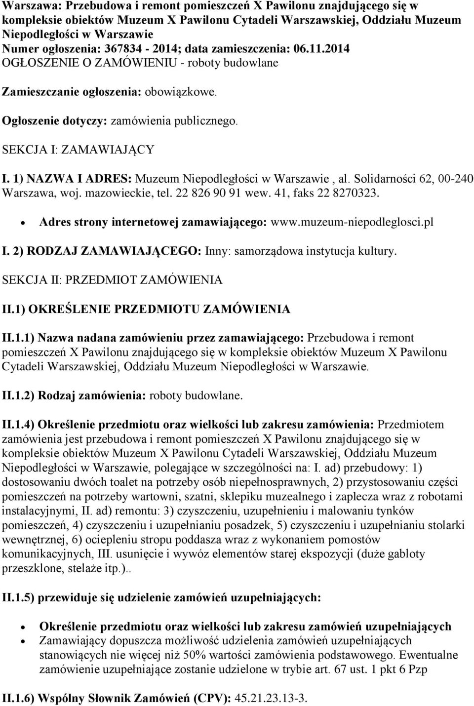 1) NAZWA I ADRES: Muzeum Niepodległości w Warszawie, al. Solidarności 62, 00-240 Warszawa, woj. mazowieckie, tel. 22 826 90 91 wew. 41, faks 22 8270323. Adres strony internetowej zamawiającego: www.