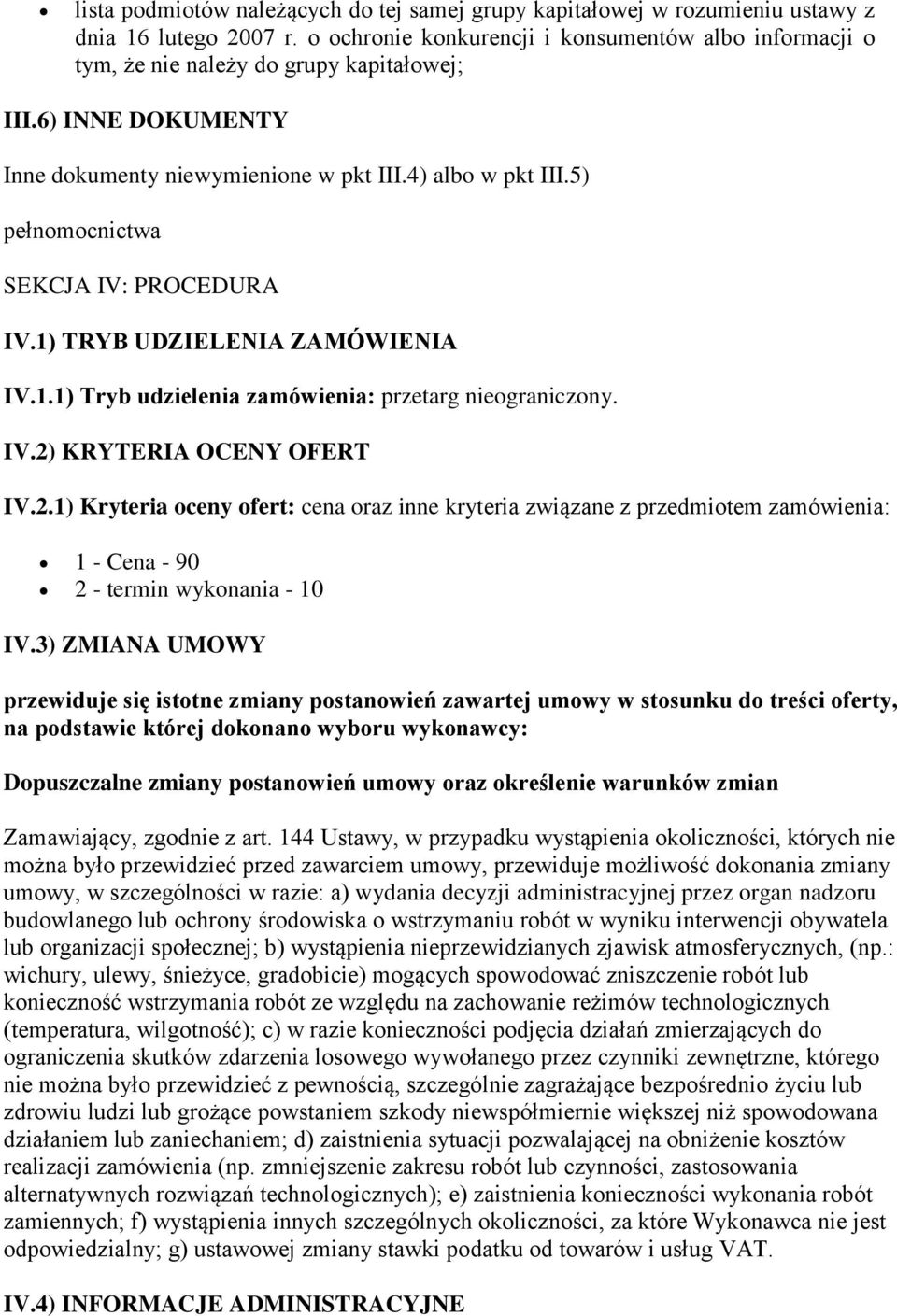 5) pełnomocnictwa SEKCJA IV: PROCEDURA IV.1) TRYB UDZIELENIA ZAMÓWIENIA IV.1.1) Tryb udzielenia zamówienia: przetarg nieograniczony. IV.2)