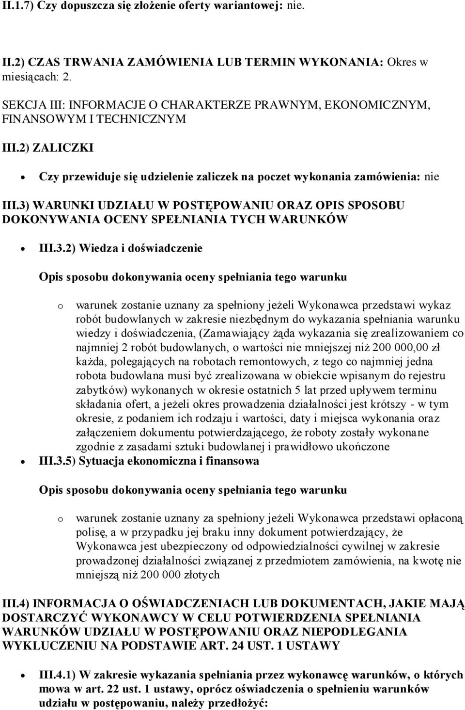 3) WARUNKI UDZIAŁU W POSTĘPOWANIU ORAZ OPIS SPOSOBU DOKONYWANIA OCENY SPEŁNIANIA TYCH WARUNKÓW III.3.2) Wiedza i doświadczenie Opis sposobu dokonywania oceny spełniania tego warunku o warunek