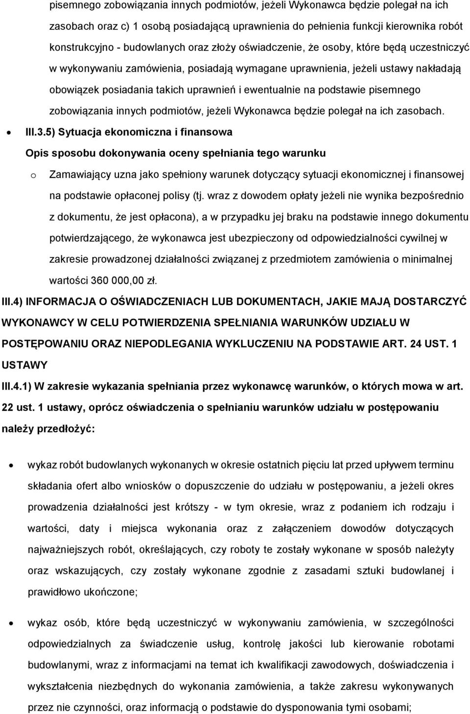 podstawie pisemnego zobowiązania innych podmiotów, jeżeli Wykonawca będzie polegał na ich zasobach. III.3.