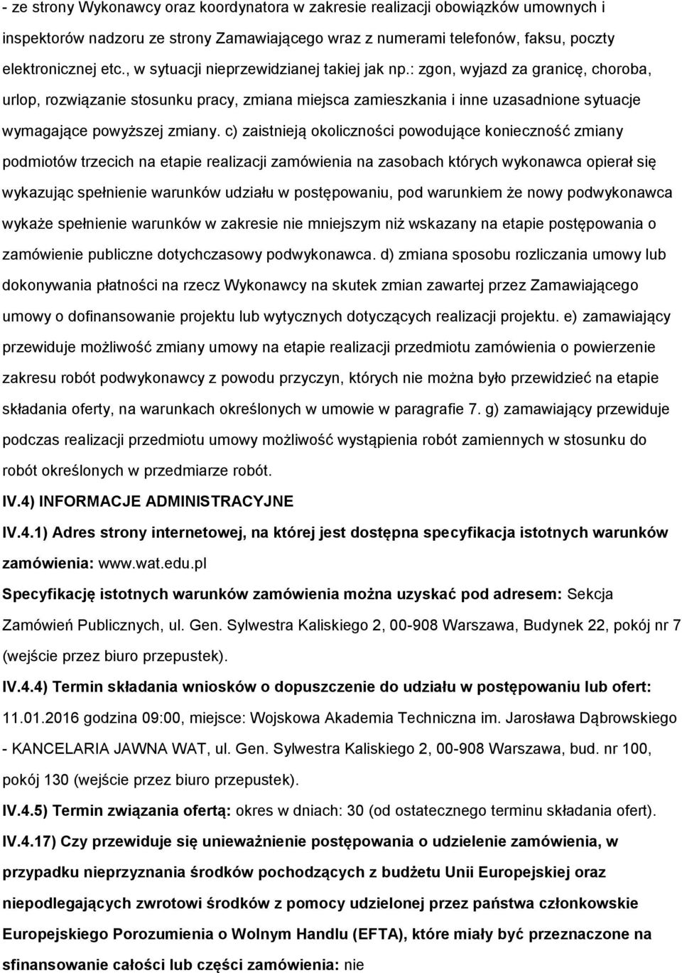 c) zaistnieją okoliczności powodujące konieczność zmiany podmiotów trzecich na etapie realizacji zamówienia na zasobach których wykonawca opierał się wykazując spełnienie warunków udziału w