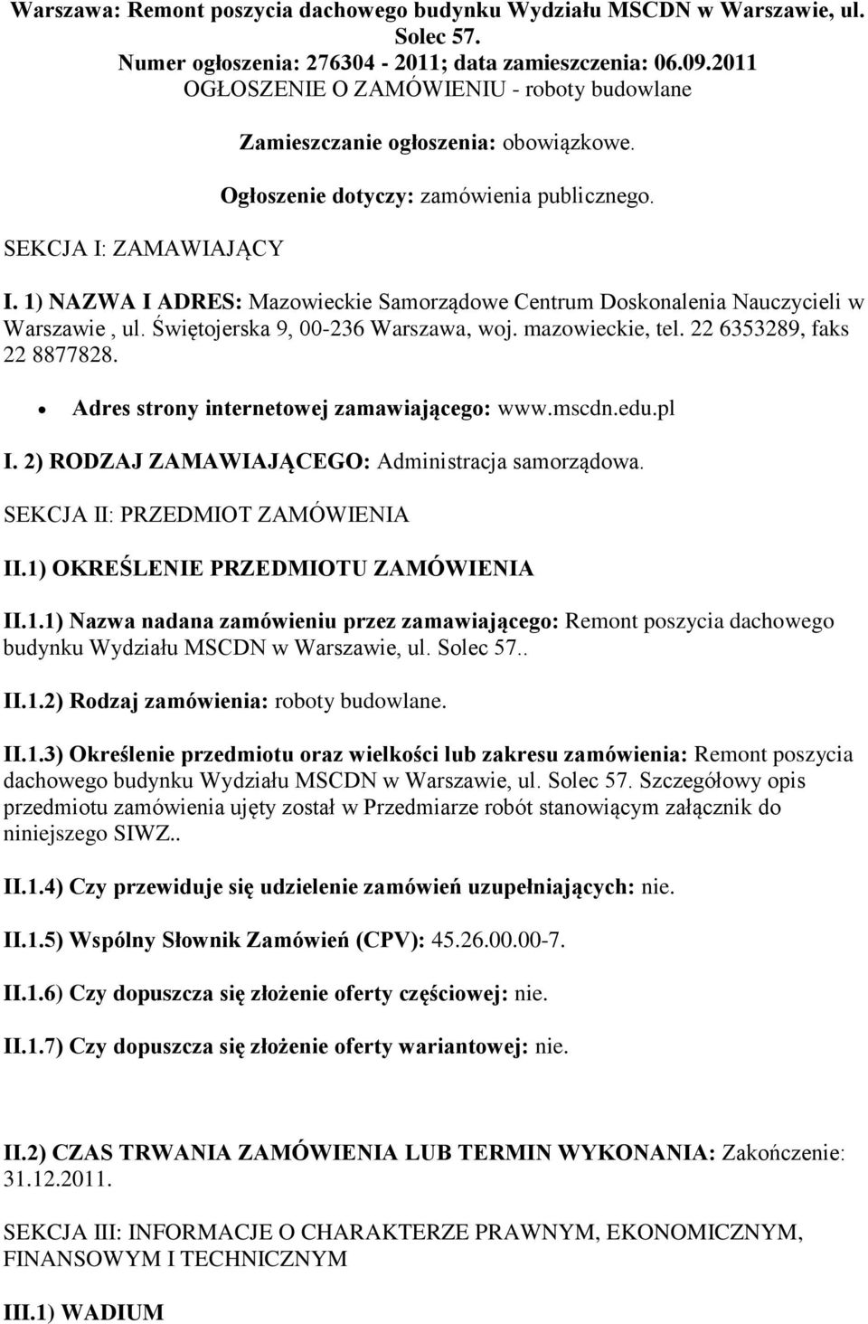 Świętojerska 9, 00-236 Warszawa, woj. mazowieckie, tel. 22 6353289, faks 22 8877828. Adres strony internetowej zamawiającego: www.mscdn.edu.pl I. 2) RODZAJ ZAMAWIAJĄCEGO: Administracja samorządowa.