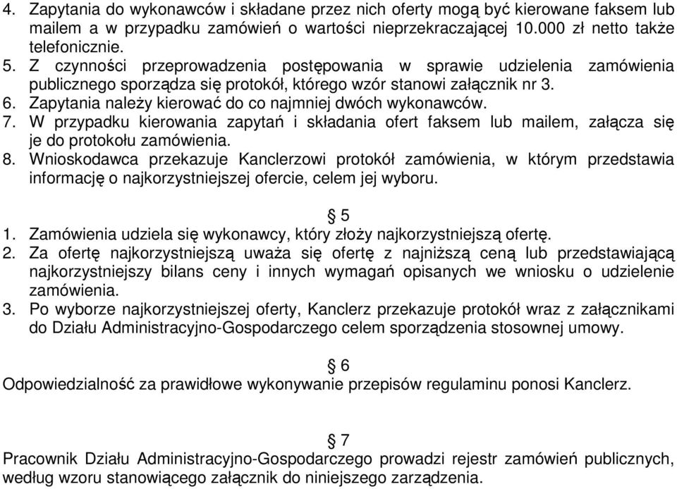 Zapytania naleŝy kierować do co najmniej dwóch wykonawców. 7. W przypadku kierowania zapytań i składania ofert faksem lub mailem, załącza się je do protokołu zamówienia. 8.