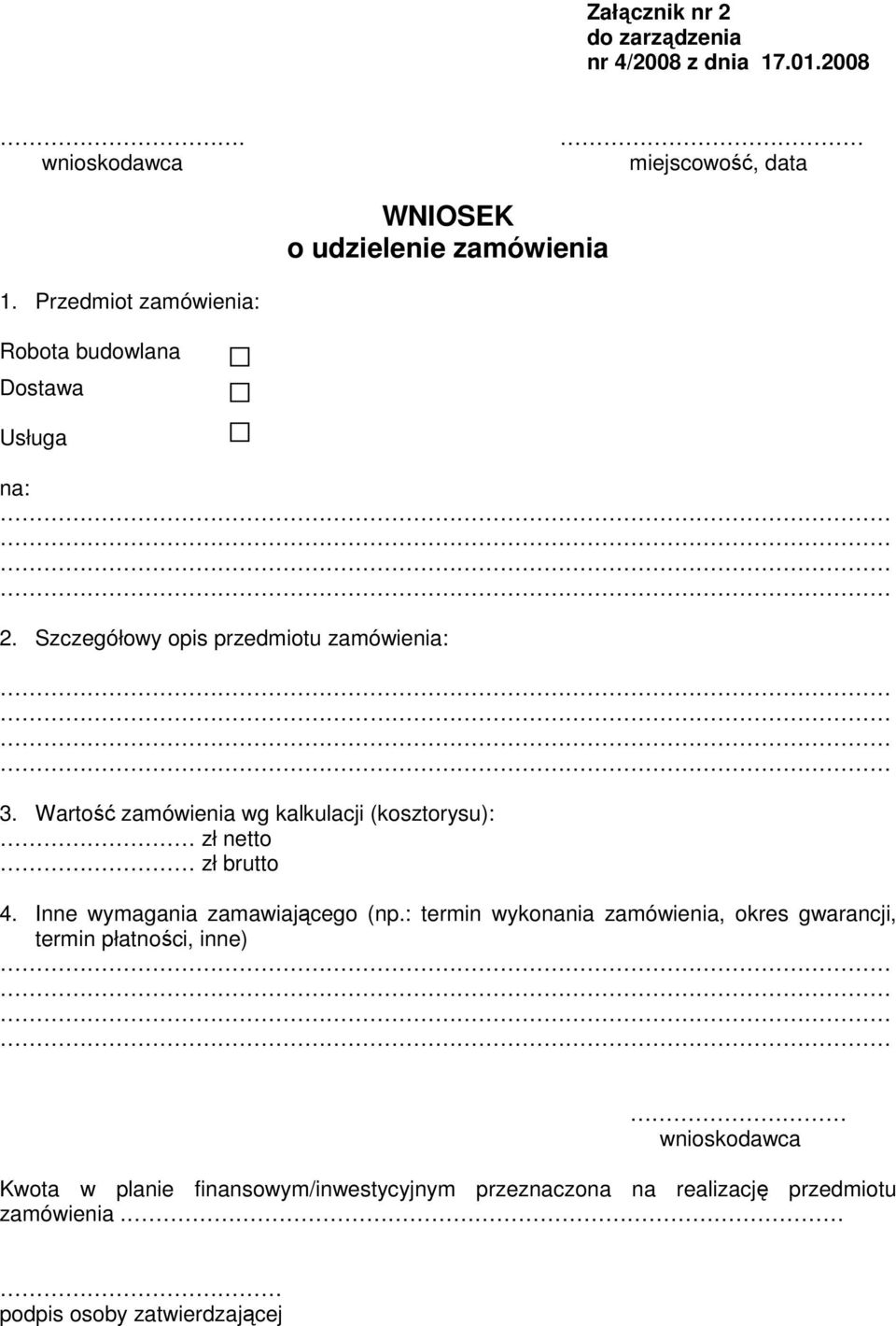 Wartość zamówienia wg kalkulacji (kosztorysu): zł netto zł brutto 4. Inne wymagania zamawiającego (np.