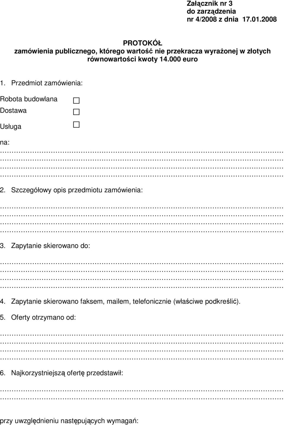 000 euro 1. Przedmiot zamówienia: Robota budowlana Dostawa Usługa na: 2. Szczegółowy opis przedmiotu zamówienia: 3.