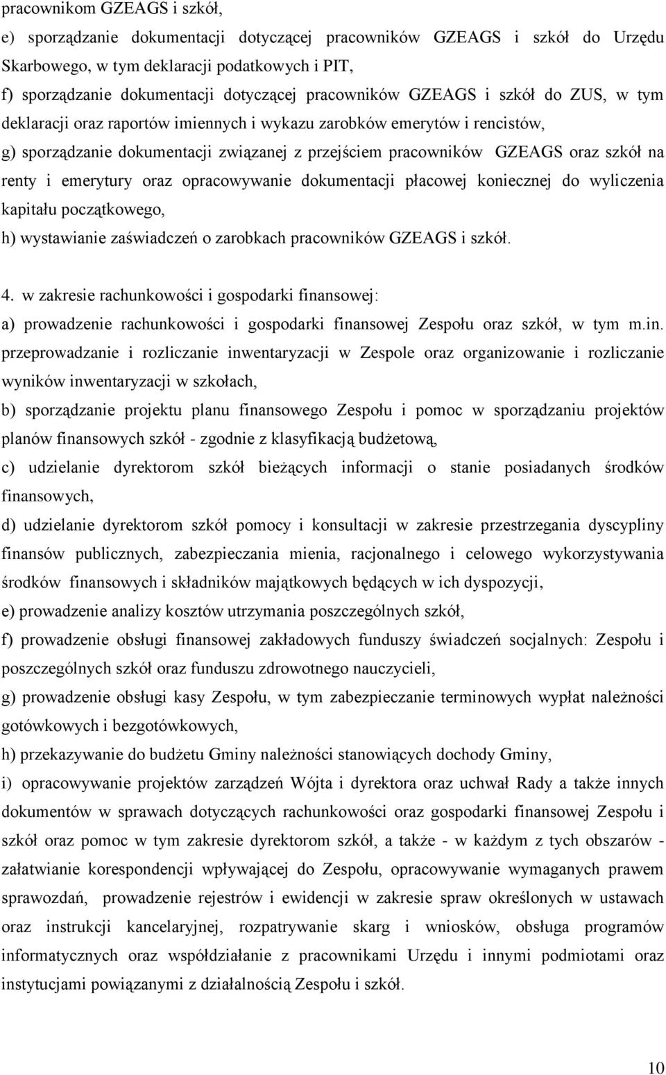 na renty i emerytury oraz opracowywanie dokumentacji płacowej koniecznej do wyliczenia kapitału początkowego, h) wystawianie zaświadczeń o zarobkach pracowników GZEAGS i szkół. 4.