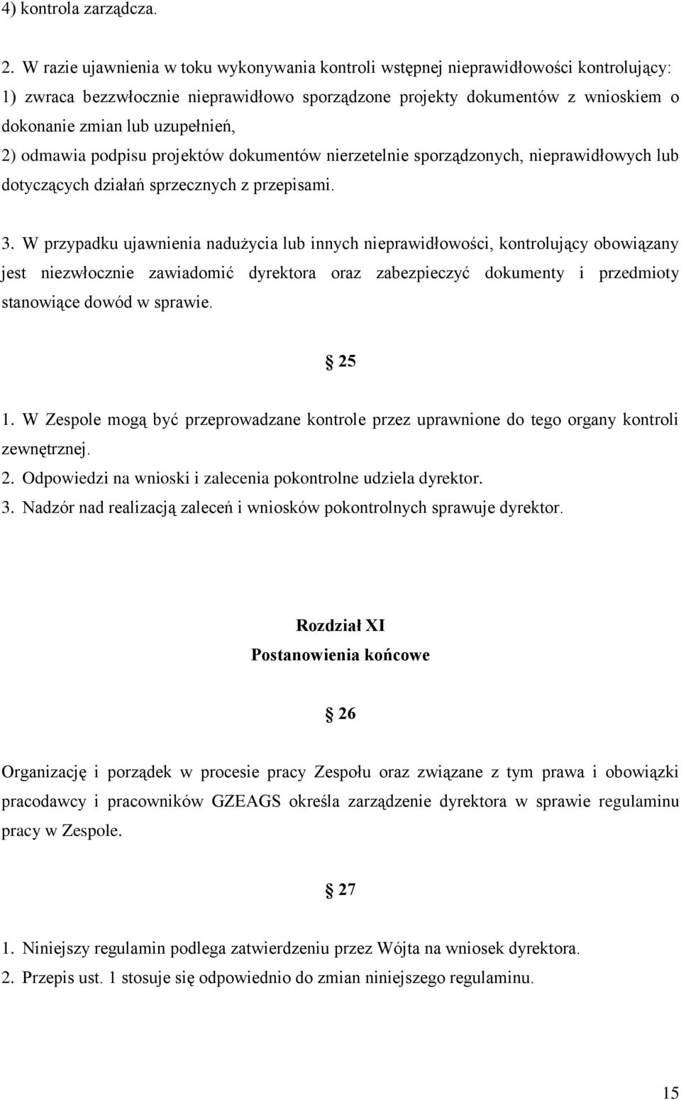 uzupełnień, 2) odmawia podpisu projektów dokumentów nierzetelnie sporządzonych, nieprawidłowych lub dotyczących działań sprzecznych z przepisami. 3.