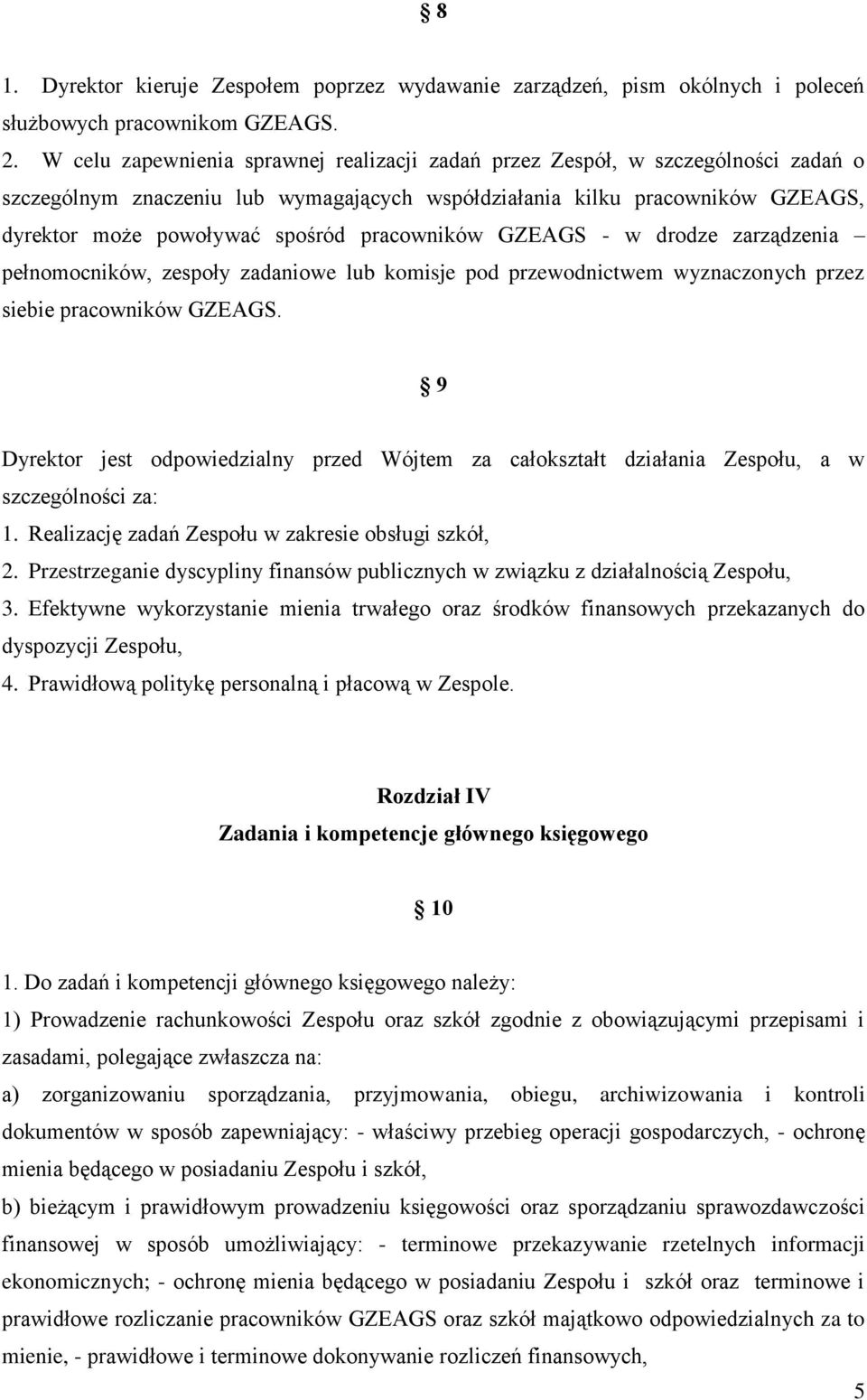 pracowników GZEAGS - w drodze zarządzenia pełnomocników, zespoły zadaniowe lub komisje pod przewodnictwem wyznaczonych przez siebie pracowników GZEAGS.