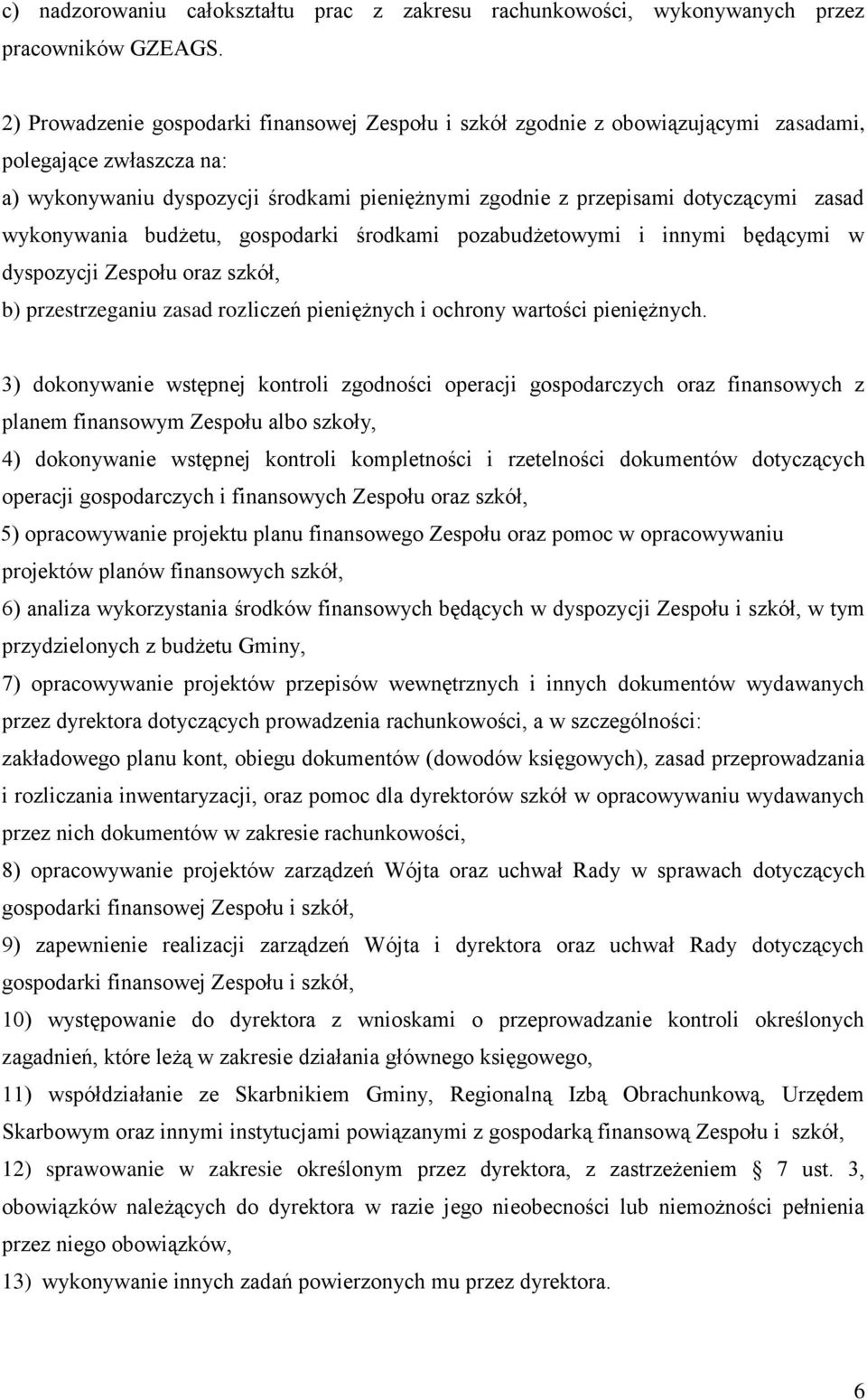 wykonywania budżetu, gospodarki środkami pozabudżetowymi i innymi będącymi w dyspozycji Zespołu oraz szkół, b) przestrzeganiu zasad rozliczeń pieniężnych i ochrony wartości pieniężnych.