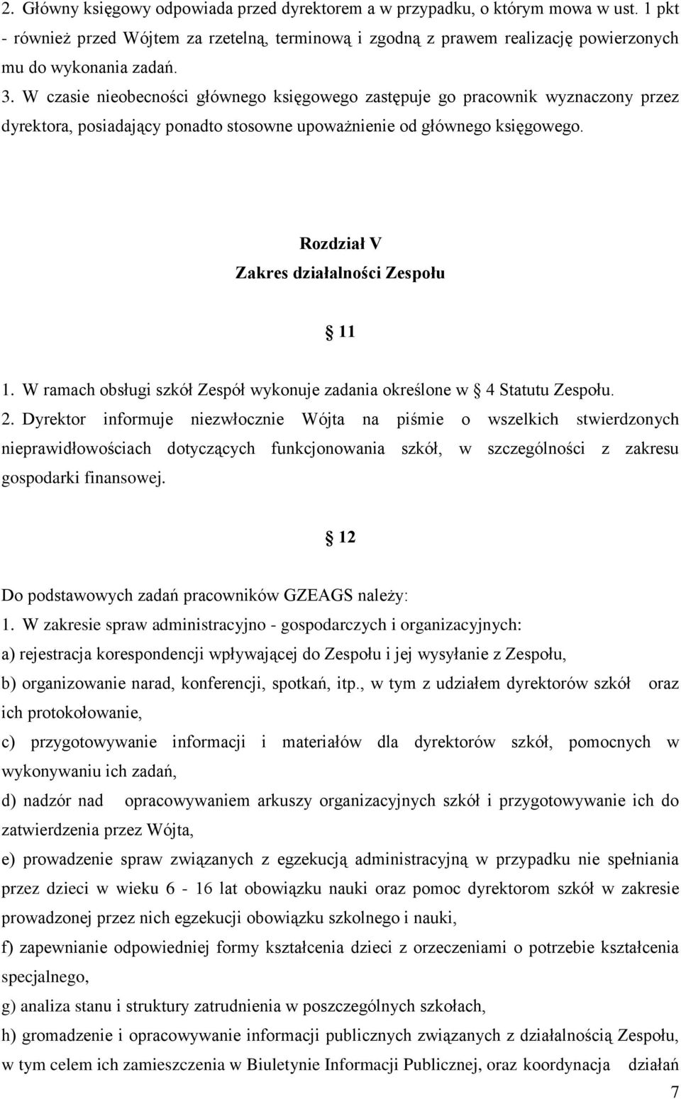 Rozdział V Zakres działalności Zespołu 11 1. W ramach obsługi szkół Zespół wykonuje zadania określone w 4 Statutu Zespołu. 2.