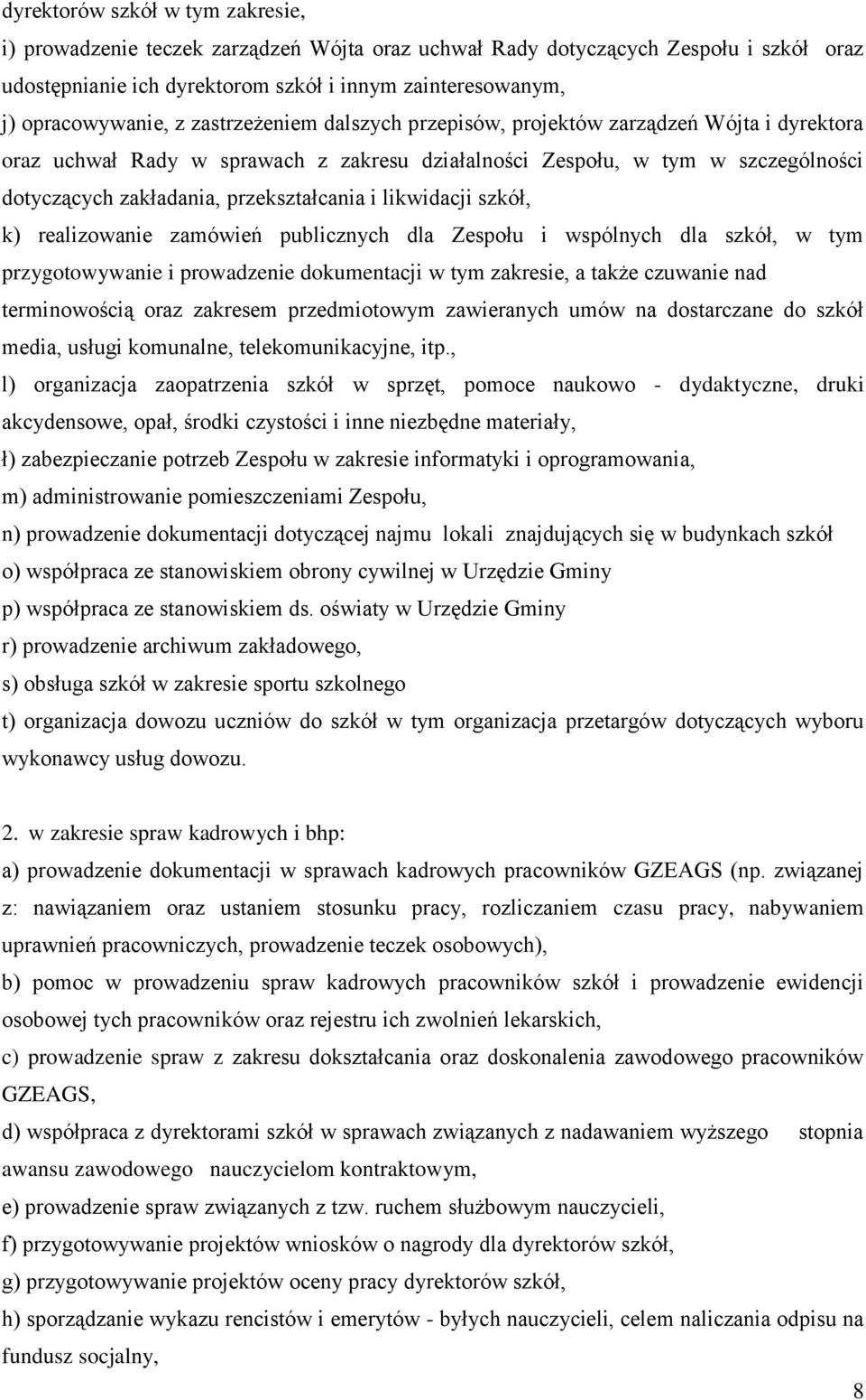 likwidacji szkół, k) realizowanie zamówień publicznych dla Zespołu i wspólnych dla szkół, w tym przygotowywanie i prowadzenie dokumentacji w tym zakresie, a także czuwanie nad terminowością oraz