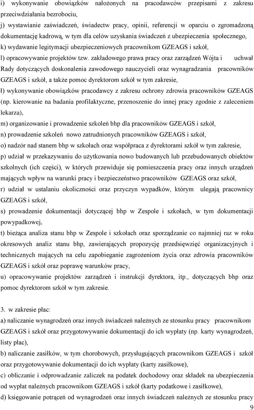 zakładowego prawa pracy oraz zarządzeń Wójta i uchwał Rady dotyczących doskonalenia zawodowego nauczycieli oraz wynagradzania pracowników GZEAGS i szkół, a także pomoc dyrektorom szkół w tym