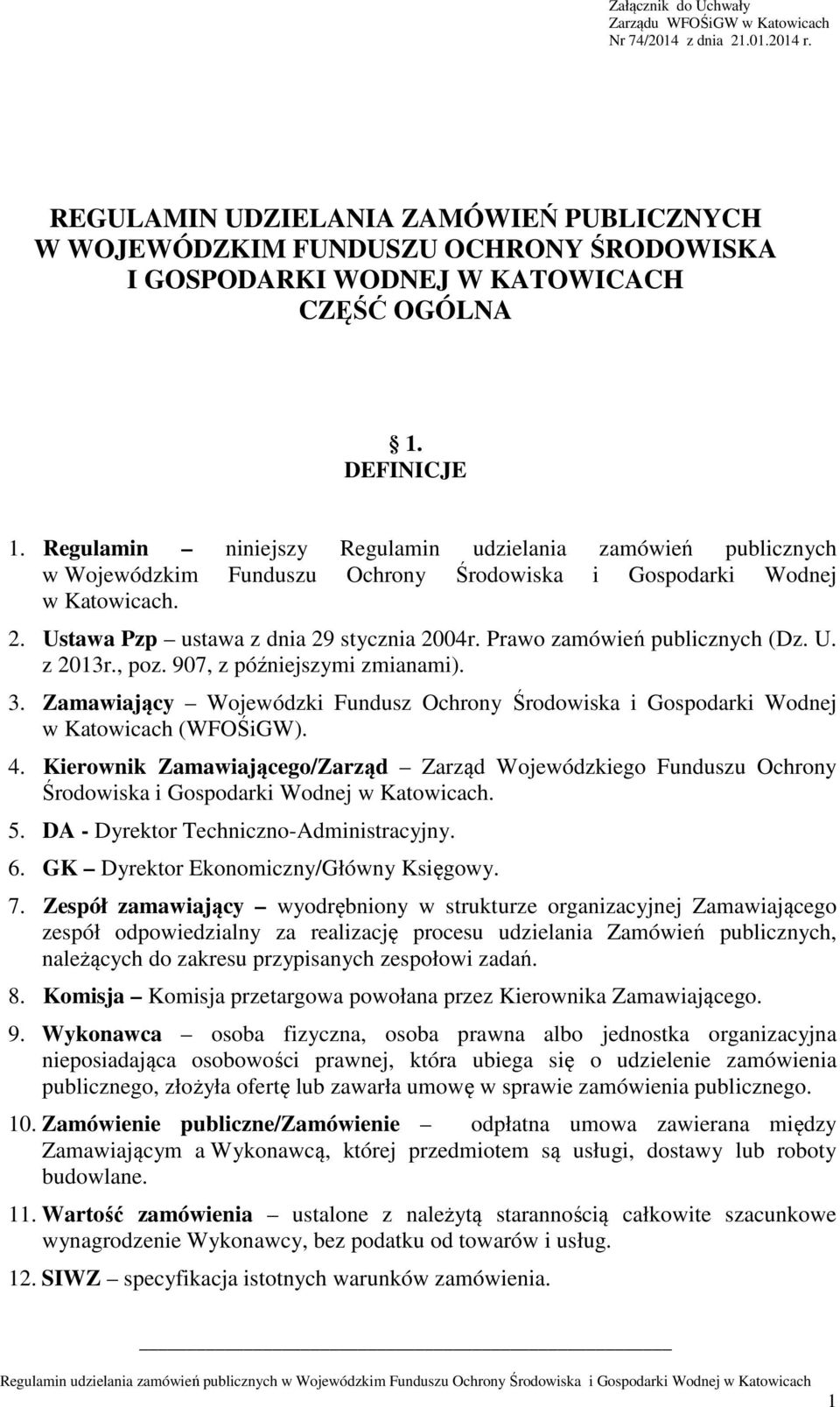 Regulamin niniejszy Regulamin udzielania zamówień publicznych w Wojewódzkim Funduszu Ochrony Środowiska i Gospodarki Wodnej w Katowicach. 2. Ustawa Pzp ustawa z dnia 29 stycznia 2004r.