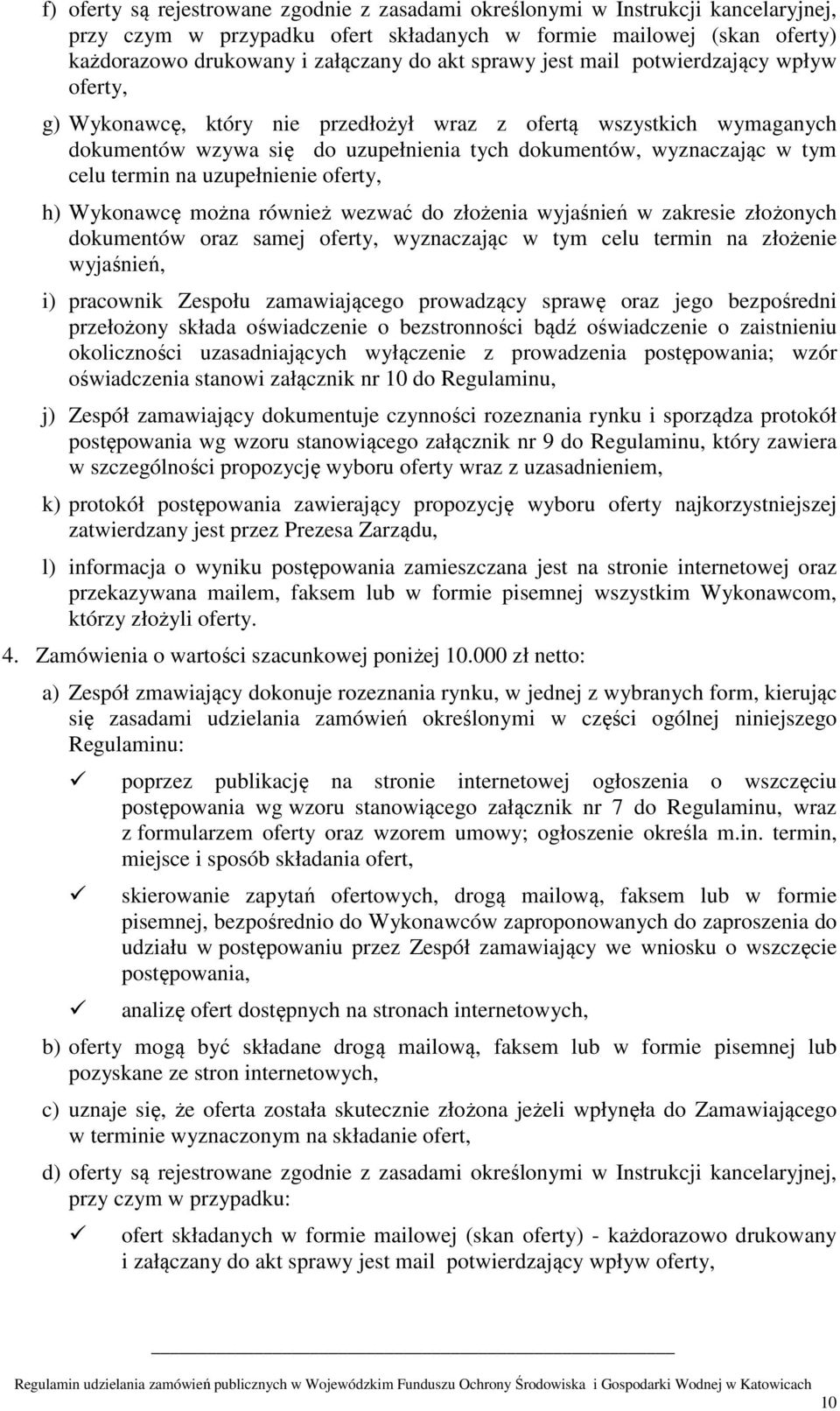 termin na uzupełnienie oferty, h) Wykonawcę można również wezwać do złożenia wyjaśnień w zakresie złożonych dokumentów oraz samej oferty, wyznaczając w tym celu termin na złożenie wyjaśnień, i)