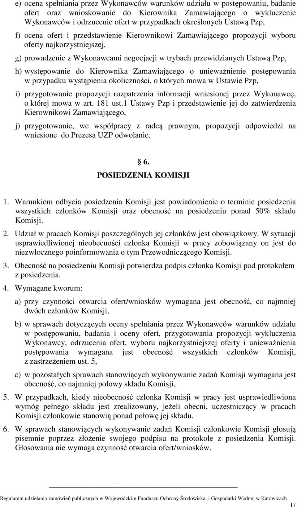 występowanie do Kierownika Zamawiającego o unieważnienie postępowania w przypadku wystąpienia okoliczności, o których mowa w Ustawie Pzp, i) przygotowanie propozycji rozpatrzenia informacji