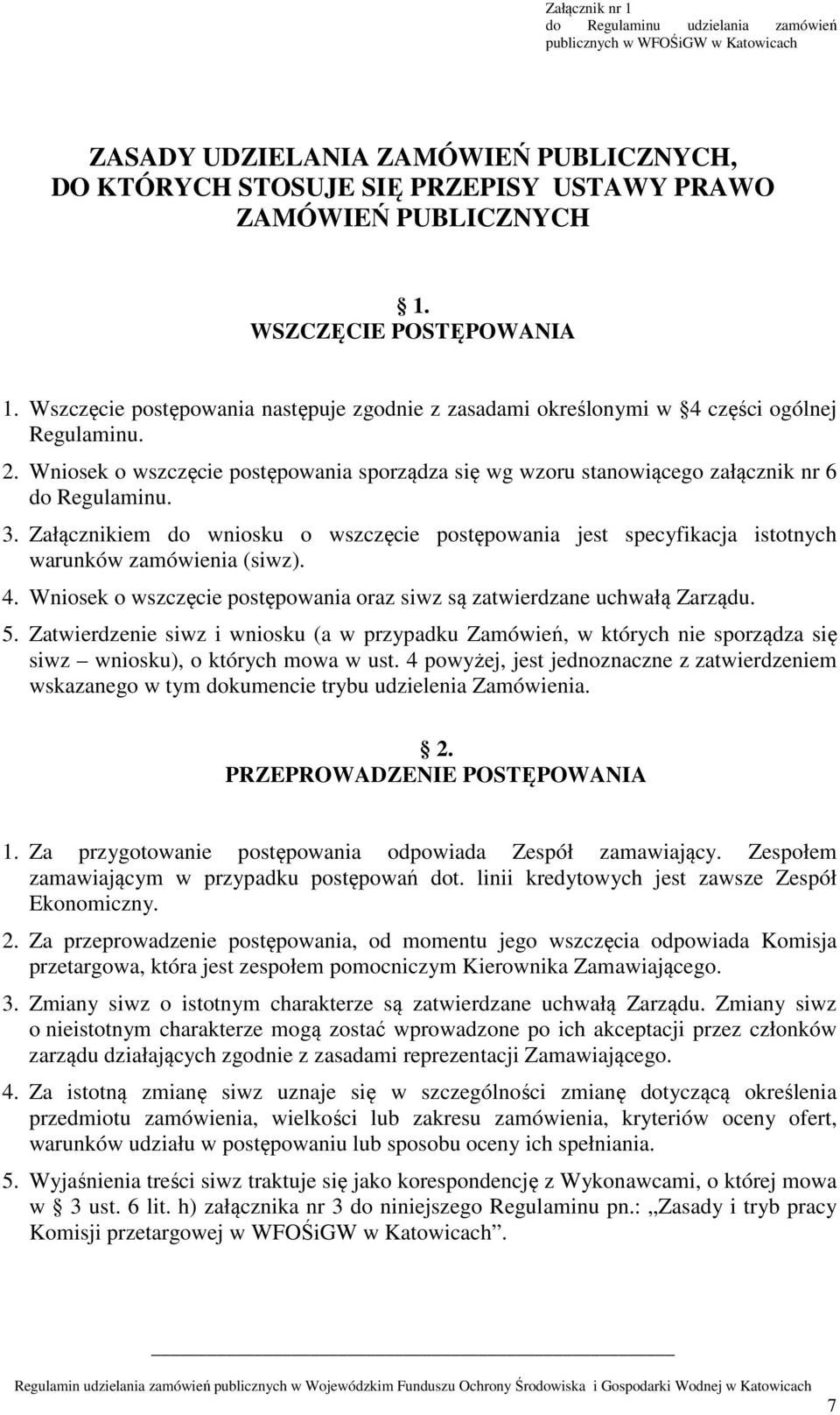 Wniosek o wszczęcie postępowania sporządza się wg wzoru stanowiącego załącznik nr 6 do Regulaminu. 3.