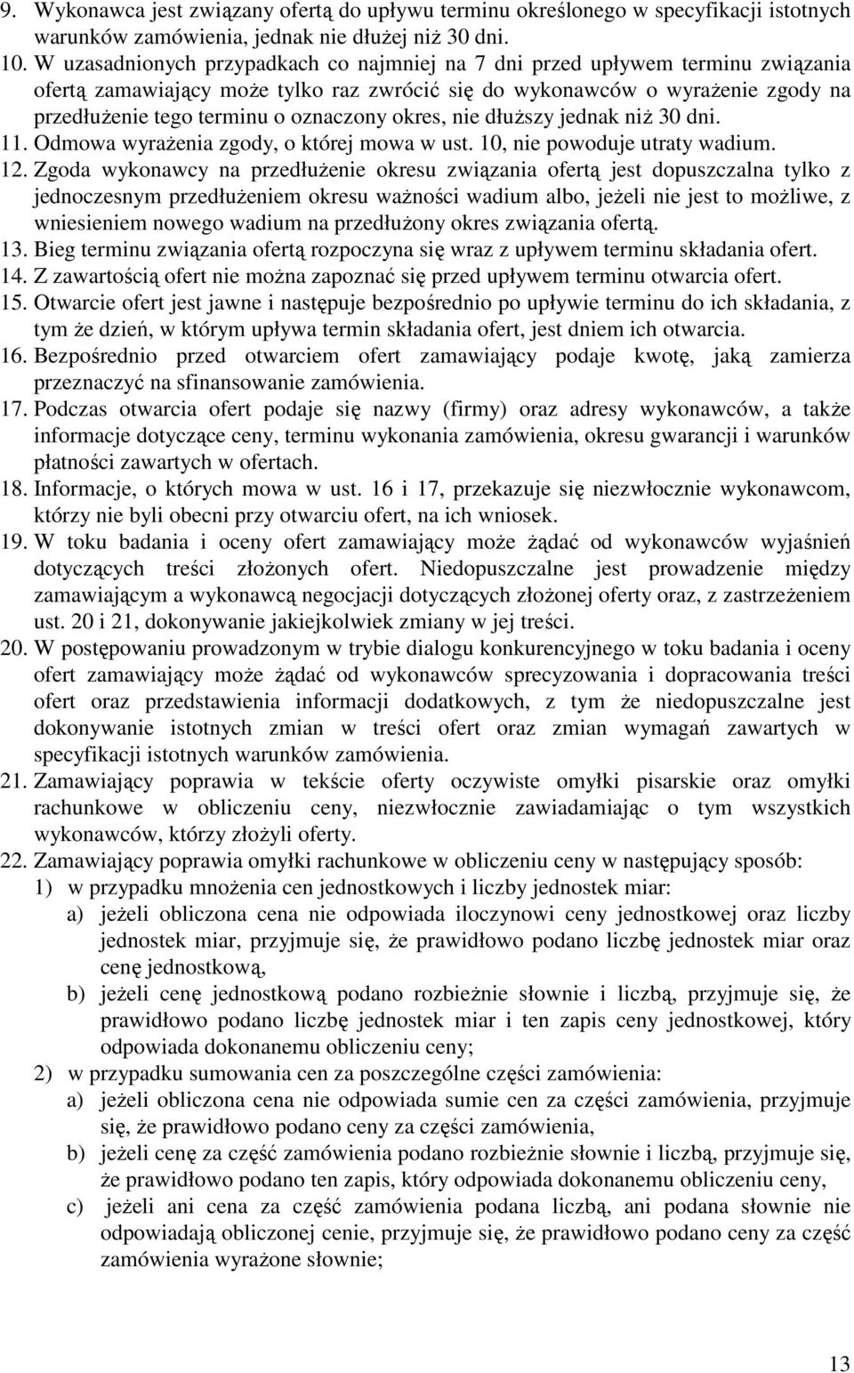 okres, nie dłuŝszy jednak niŝ 30 dni. 11. Odmowa wyraŝenia zgody, o której mowa w ust. 10, nie powoduje utraty wadium. 12.