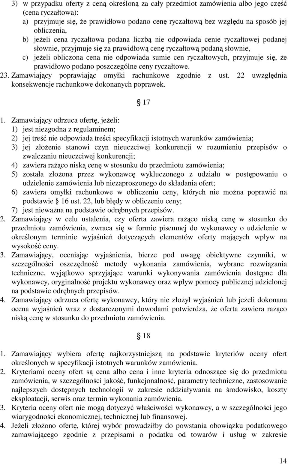 ryczałtowych, przyjmuje się, Ŝe prawidłowo podano poszczególne ceny ryczałtowe. 23. Zamawiający poprawiając omyłki rachunkowe zgodnie z ust. 22 uwzględnia konsekwencje rachunkowe dokonanych poprawek.