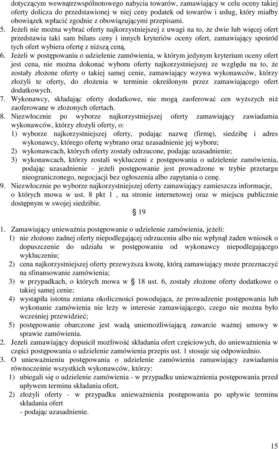 JeŜeli nie moŝna wybrać oferty najkorzystniejszej z uwagi na to, Ŝe dwie lub więcej ofert przedstawia taki sam bilans ceny i innych kryteriów oceny ofert, zamawiający spośród tych ofert wybiera