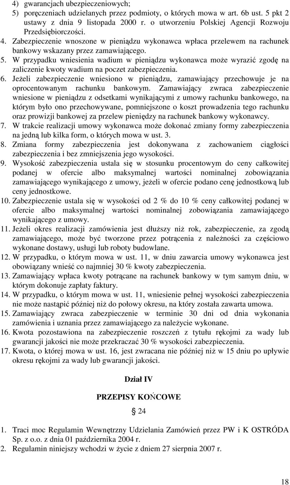 W przypadku wniesienia wadium w pieniądzu wykonawca moŝe wyrazić zgodę na zaliczenie kwoty wadium na poczet zabezpieczenia. 6.