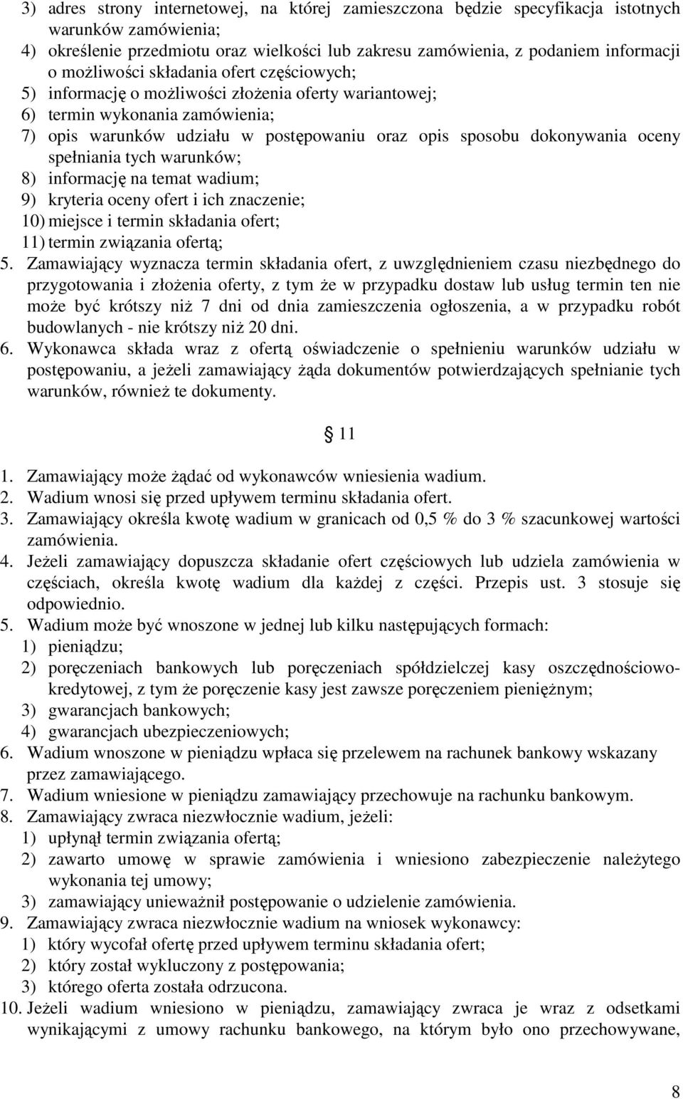 oceny spełniania tych warunków; 8) informację na temat wadium; 9) kryteria oceny ofert i ich znaczenie; 10) miejsce i termin składania ofert; 11) termin związania ofertą; 5.