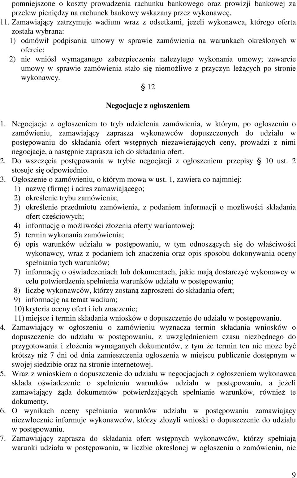 wymaganego zabezpieczenia naleŝytego wykonania umowy; zawarcie umowy w sprawie zamówienia stało się niemoŝliwe z przyczyn leŝących po stronie wykonawcy. 12 Negocjacje z ogłoszeniem 1.