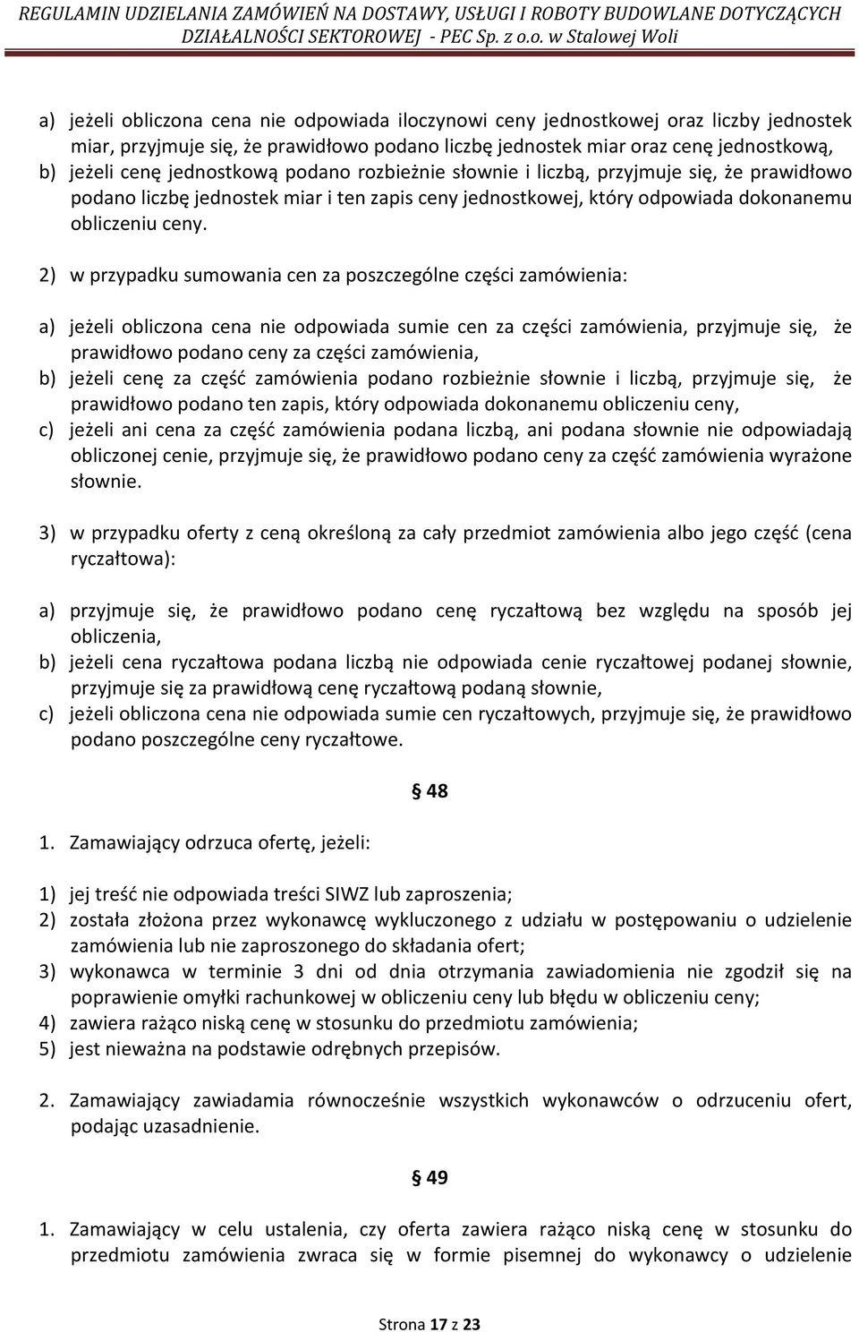 2) w przypadku sumowania cen za poszczególne części zamówienia: a) jeżeli obliczona cena nie odpowiada sumie cen za części zamówienia, przyjmuje się, że prawidłowo podano ceny za części zamówienia,