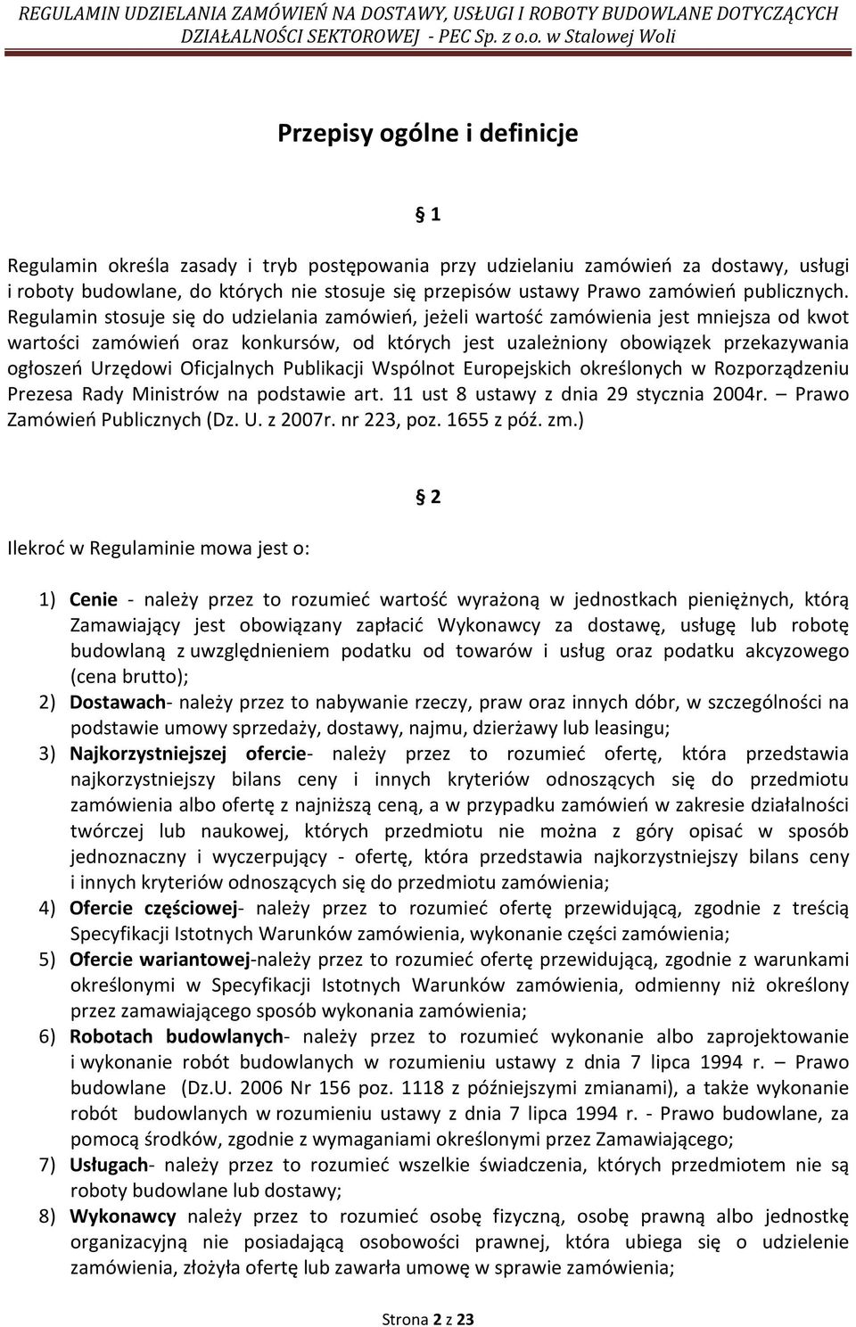 Regulamin stosuje się do udzielania zamówień, jeżeli wartość zamówienia jest mniejsza od kwot wartości zamówień oraz konkursów, od których jest uzależniony obowiązek przekazywania ogłoszeń Urzędowi