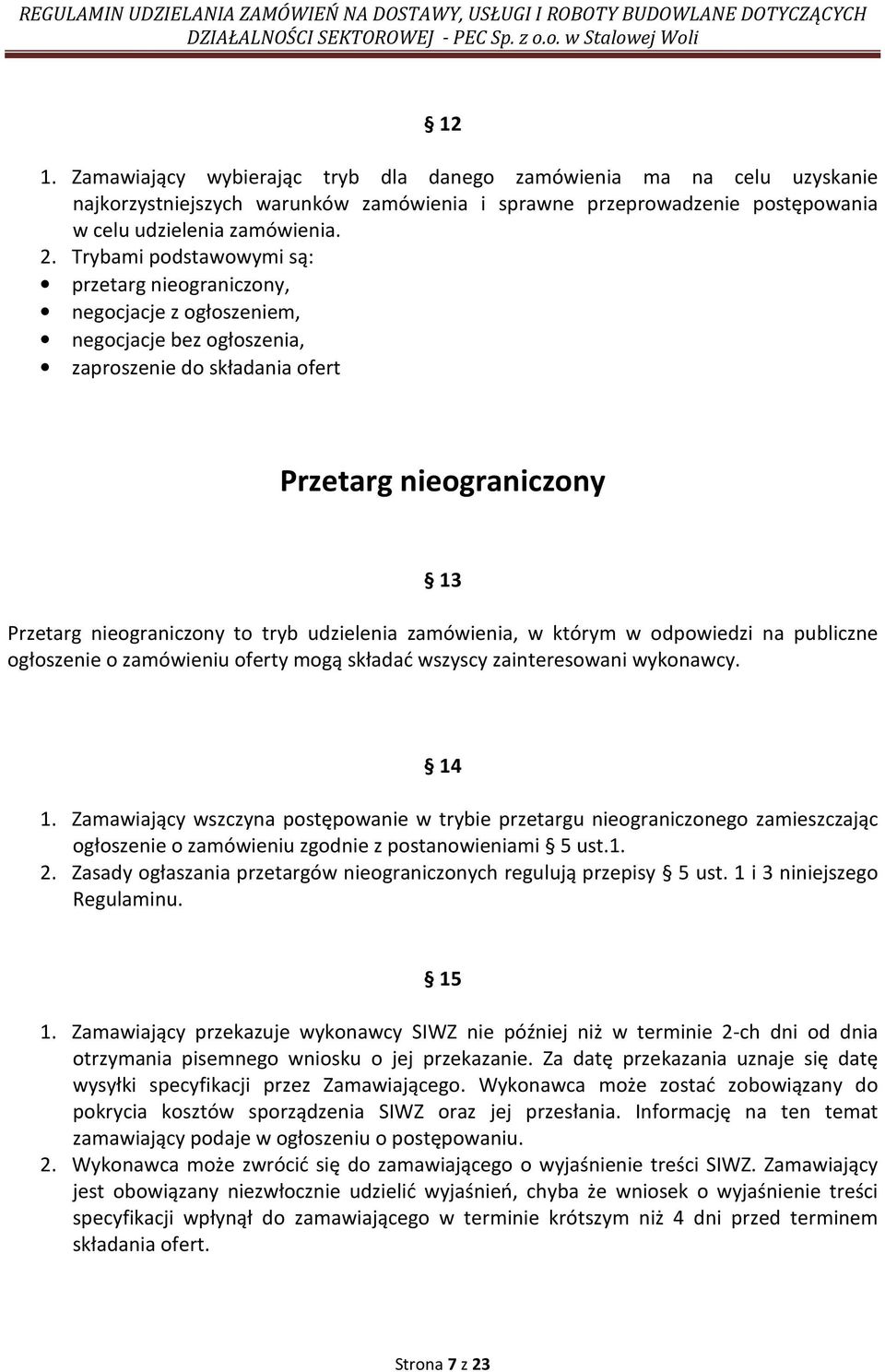 udzielenia zamówienia, w którym w odpowiedzi na publiczne ogłoszenie o zamówieniu oferty mogą składać wszyscy zainteresowani wykonawcy. 14 1.