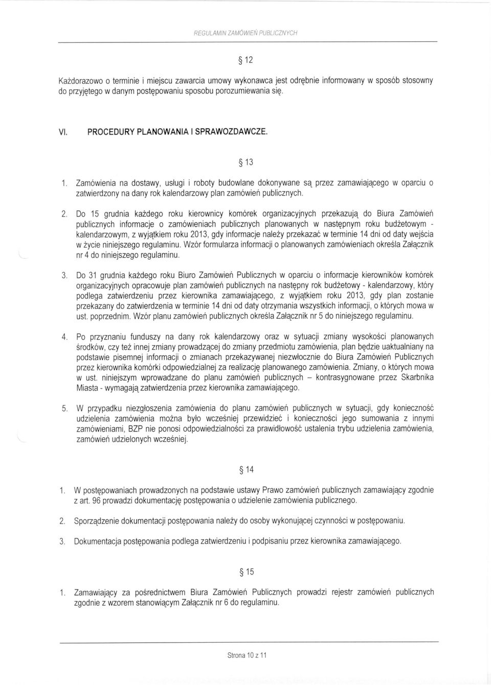 Zamówienia na dostawy, usługi i roboty budowlane dokonywane są przez zamawiającego w oparciu o zatwierdzony na dany rok kalendarzowy plan zamówień publicznych. 2.