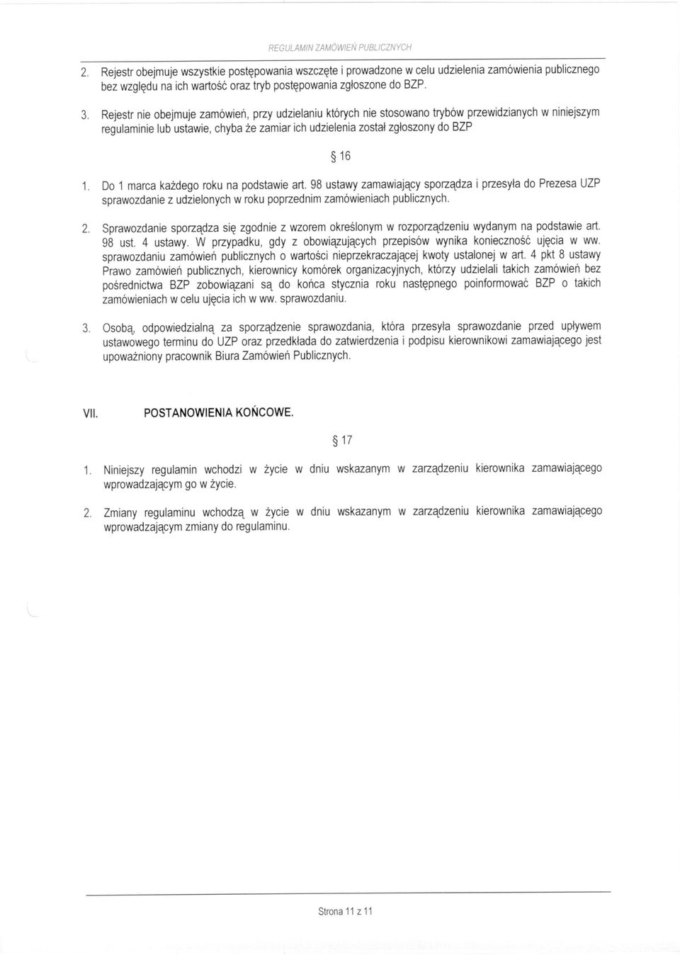 Rejestr nie obejmuje zamówień, przy udzielaniu których nie stosowano trybów przewidzianych w niniejszym regulaminie lub ustawie, chyba że zamiar ich udzielenia został zgłoszony do BZP 16 1.