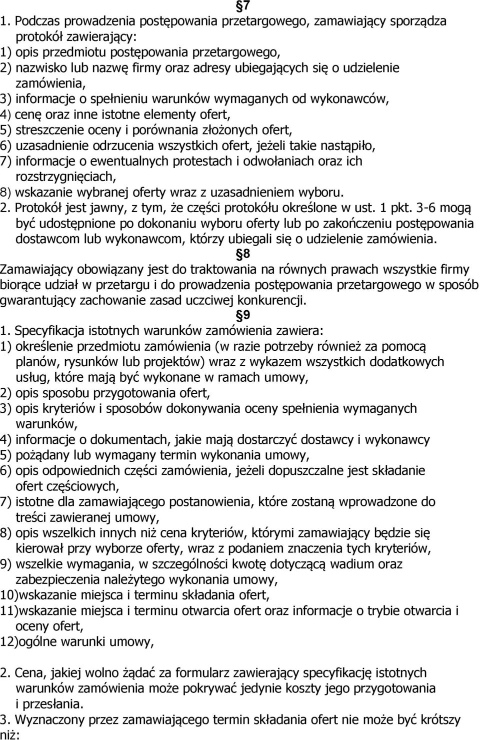 uzasadnienie odrzucenia wszystkich ofert, jeżeli takie nastąpiło, 7) informacje o ewentualnych protestach i odwołaniach oraz ich rozstrzygnięciach, 8) wskazanie wybranej oferty wraz z uzasadnieniem