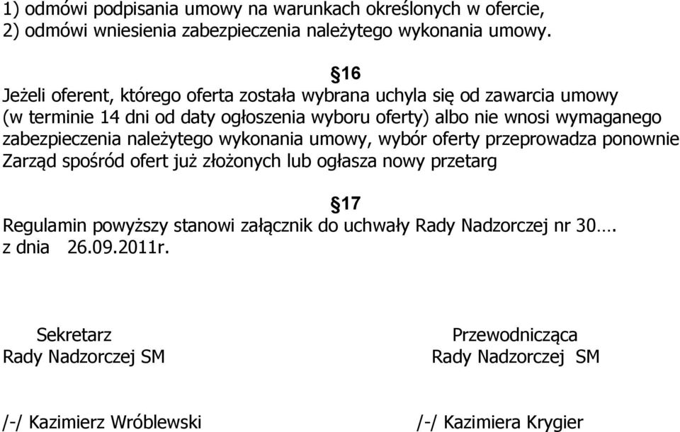 wymaganego zabezpieczenia należytego wykonania umowy, wybór oferty przeprowadza ponownie Zarząd spośród ofert już złożonych lub ogłasza nowy