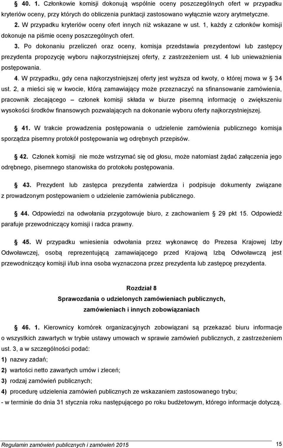 Po dokonaniu przeliczeń oraz oceny, komisja przedstawia prezydentowi lub zastępcy prezydenta propozycję wyboru najkorzystniejszej oferty, z zastrzeżeniem ust. 4 