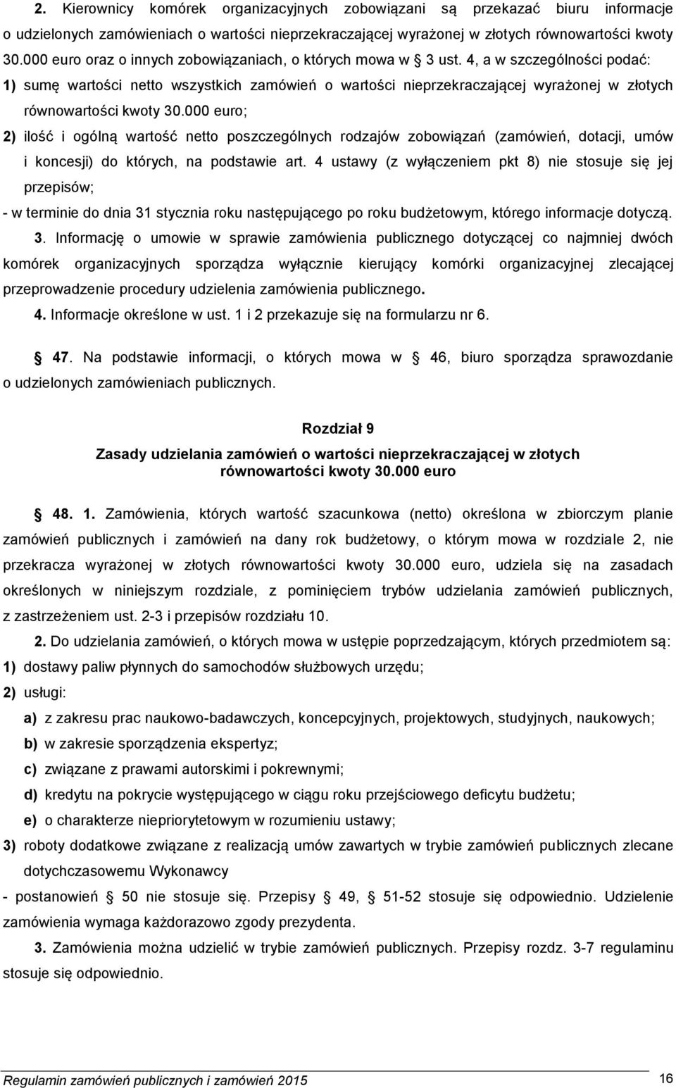 4, a w szczególności podać: 1) sumę wartości netto wszystkich zamówień o wartości nieprzekraczającej wyrażonej w złotych równowartości kwoty 30.