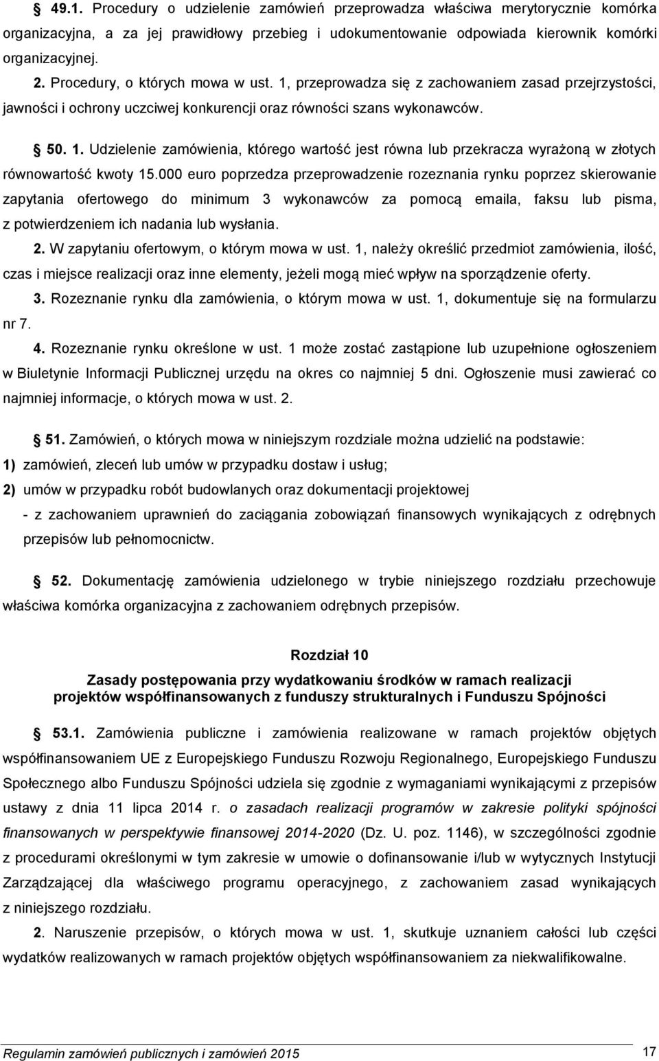 000 euro poprzedza przeprowadzenie rozeznania rynku poprzez skierowanie zapytania ofertowego do minimum 3 wykonawców za pomocą emaila, faksu lub pisma, z potwierdzeniem ich nadania lub wysłania. 2.