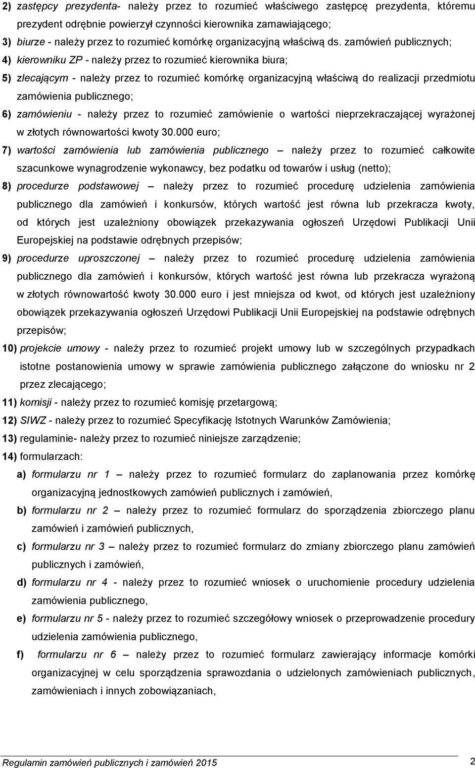 zamówień publicznych; 4) kierowniku ZP - należy przez to rozumieć kierownika biura; 5) zlecającym - należy przez to rozumieć komórkę organizacyjną właściwą do realizacji przedmiotu zamówienia