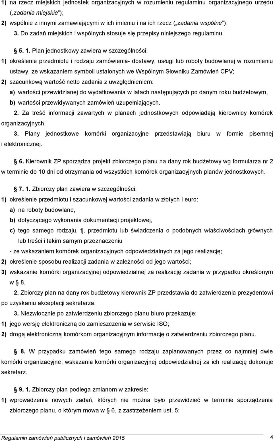 Plan jednostkowy zawiera w szczególności: 1) określenie przedmiotu i rodzaju zamówienia- dostawy, usługi lub roboty budowlanej w rozumieniu ustawy, ze wskazaniem symboli ustalonych we Wspólnym