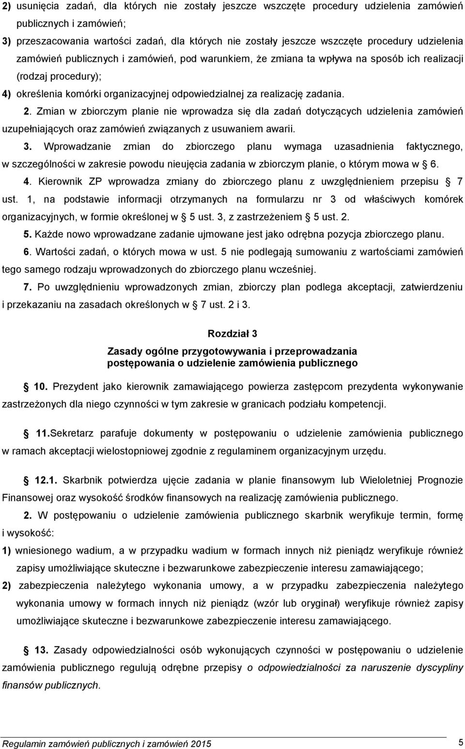 2. Zmian w zbiorczym planie nie wprowadza się dla zadań dotyczących udzielenia zamówień uzupełniających oraz zamówień związanych z usuwaniem awarii. 3.