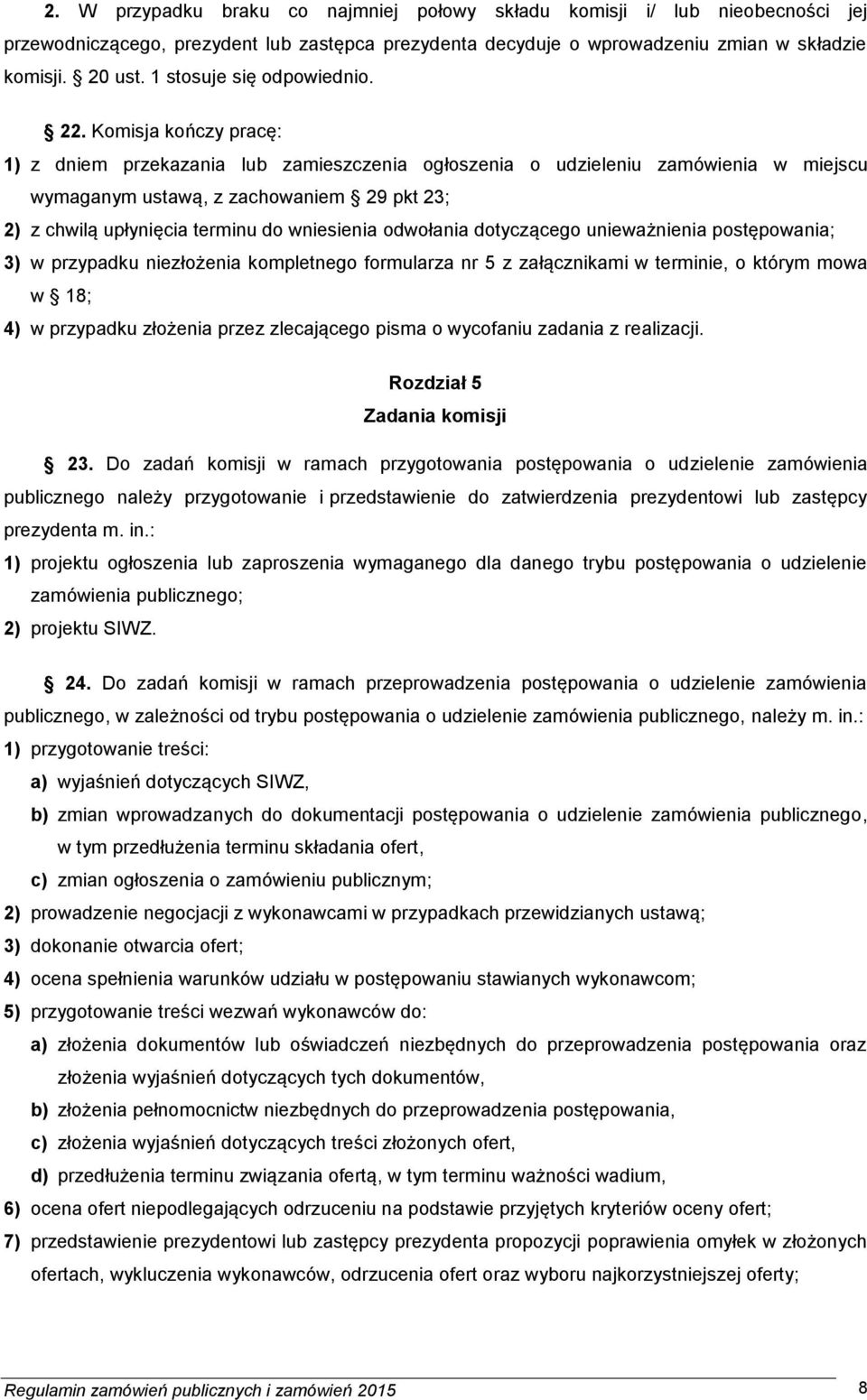 Komisja kończy pracę: 1) z dniem przekazania lub zamieszczenia ogłoszenia o udzieleniu zamówienia w miejscu wymaganym ustawą, z zachowaniem 29 pkt 23; 2) z chwilą upłynięcia terminu do wniesienia