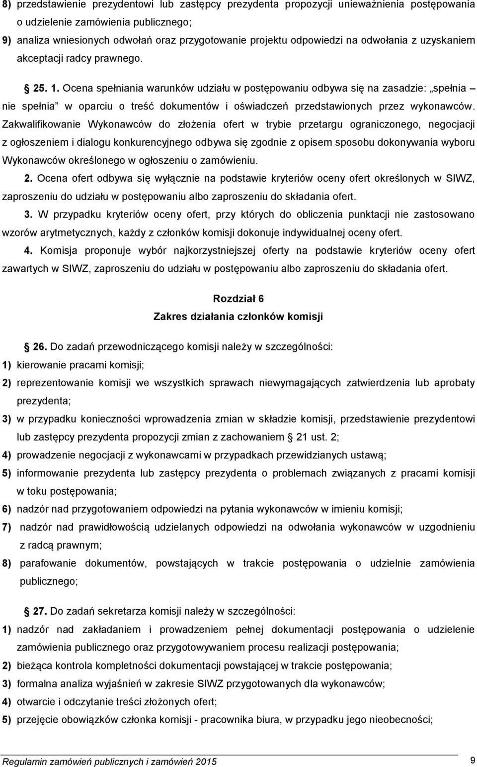 Ocena spełniania warunków udziału w postępowaniu odbywa się na zasadzie: spełnia nie spełnia w oparciu o treść dokumentów i oświadczeń przedstawionych przez wykonawców.