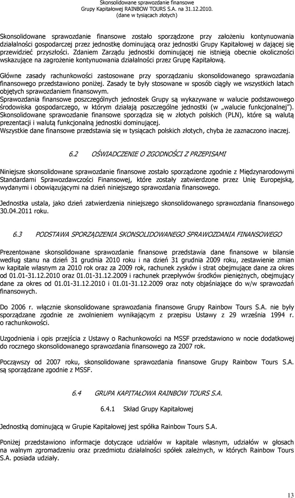 Główne zasady rachunkowości zastosowane przy sporządzaniu skonsolidowanego sprawozdania finansowego przedstawiono poniżej.