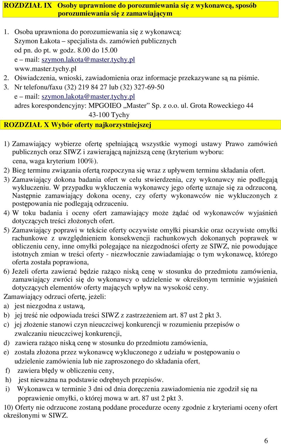 Nr telefonu/faxu (32) 219 84 27 lub (32) 327-69-50 e mail: szymon.lakota@master.tychy.pl adres korespondencyjny: MPGOIEO Master Sp. z o.o. ul.