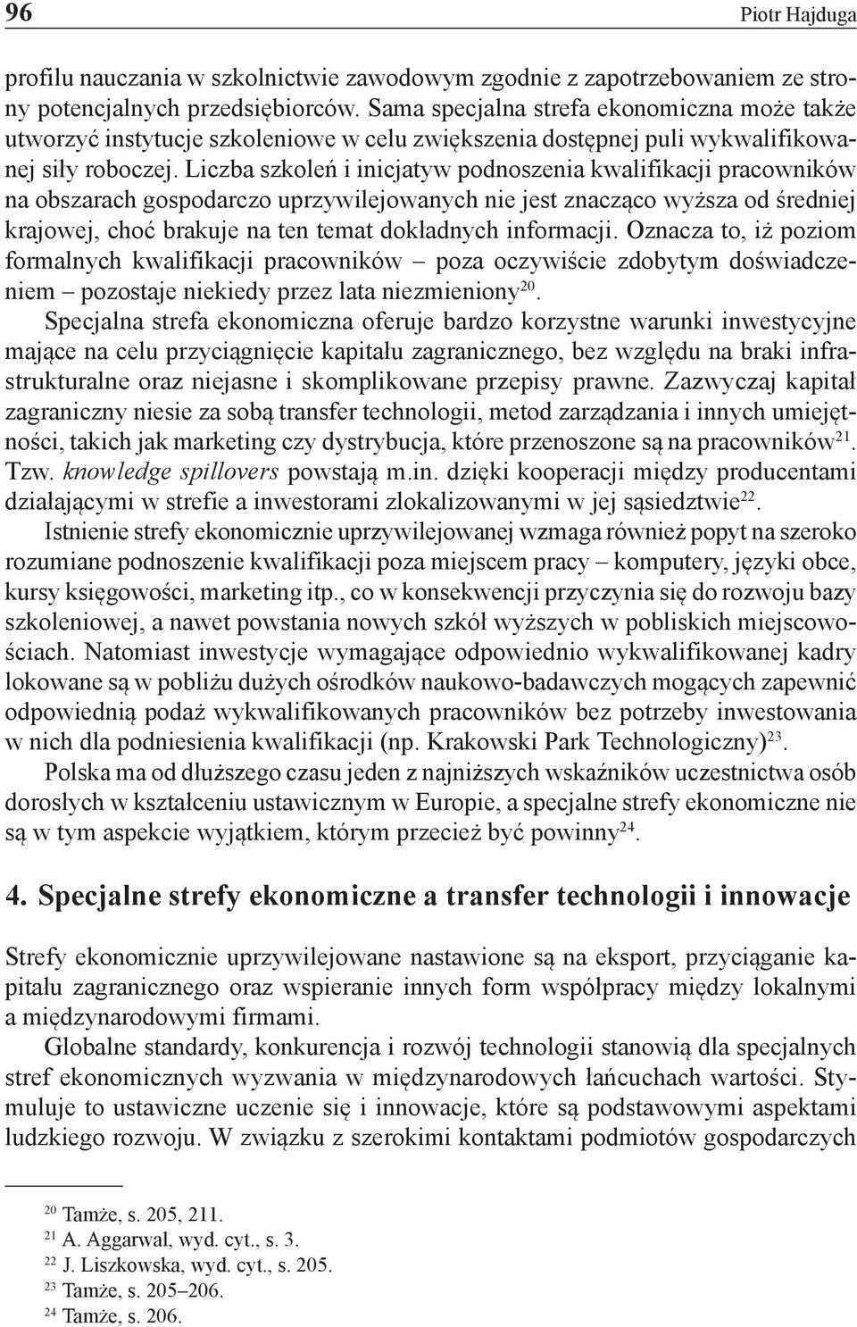 Liczba szkoleń i inicjatyw podnoszenia kwalifikacji pracowników na obszarach gospodarczo uprzywilejowanych nie jest znacząco wyższa od średniej krajowej, choć brakuje na ten temat dokładnych