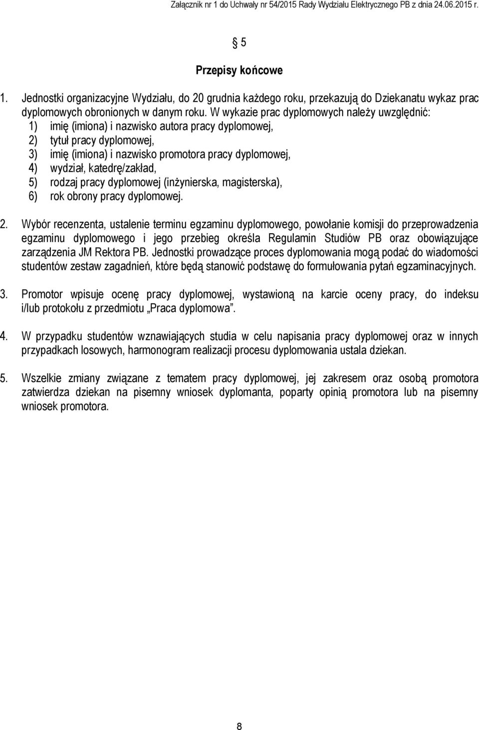 katedrę/zakład, 5) rodzaj pracy dyplomowej (inżynierska, magisterska), 6) rok obrony pracy dyplomowej. 2.