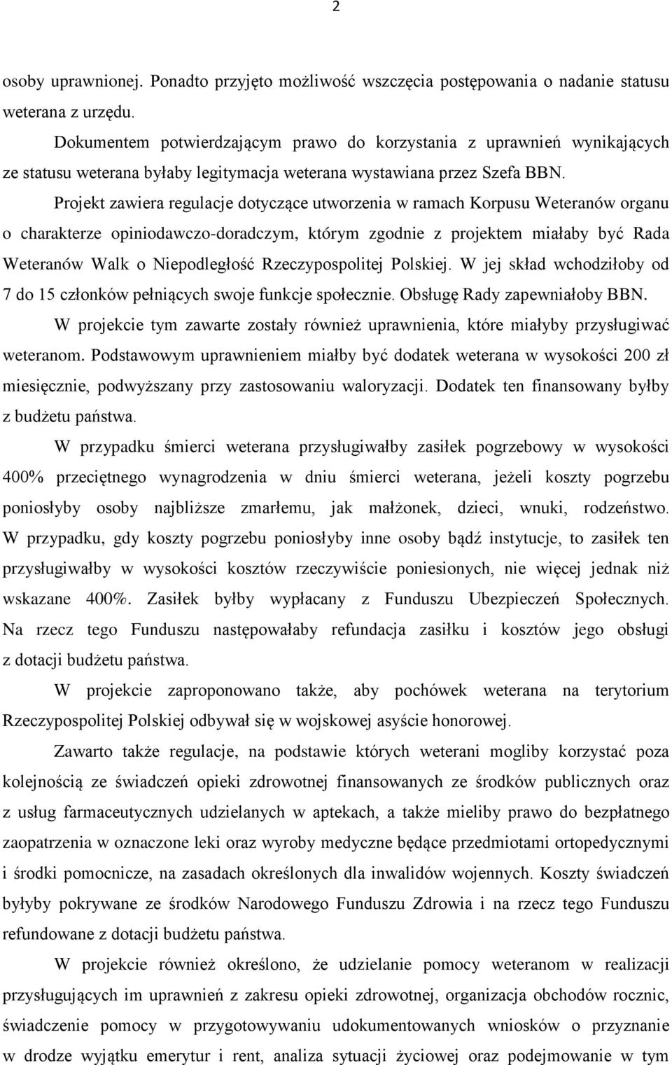 Projekt zawiera regulacje dotyczące utworzenia w ramach Korpusu Weteranów organu o charakterze opiniodawczo-doradczym, którym zgodnie z projektem miałaby być Rada Weteranów Walk o Niepodległość