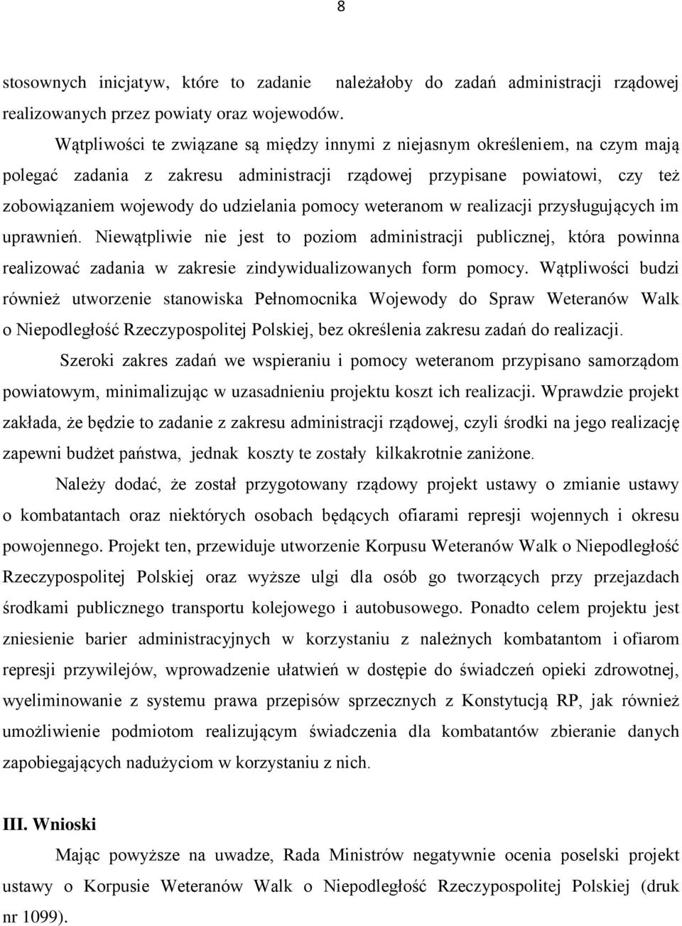 pomocy weteranom w realizacji przysługujących im uprawnień. Niewątpliwie nie jest to poziom administracji publicznej, która powinna realizować zadania w zakresie zindywidualizowanych form pomocy.