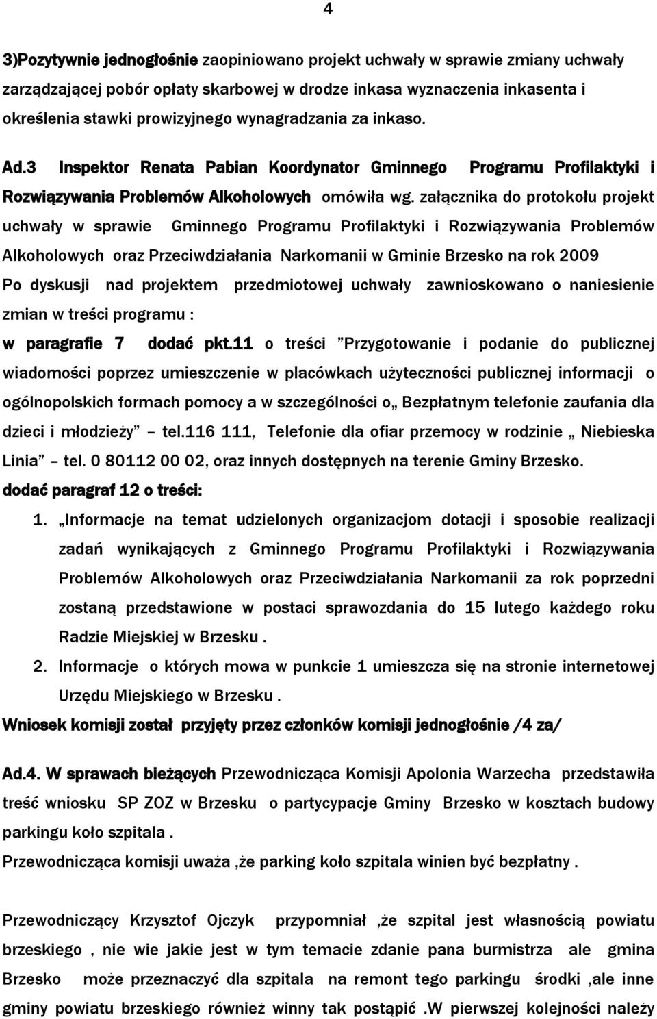 załącznika do protokołu projekt uchwały w sprawie Gminnego Programu Profilaktyki i Rozwiązywania Problemów Alkoholowych oraz Przeciwdziałania Narkomanii w Gminie Brzesko na rok 2009 Po dyskusji nad