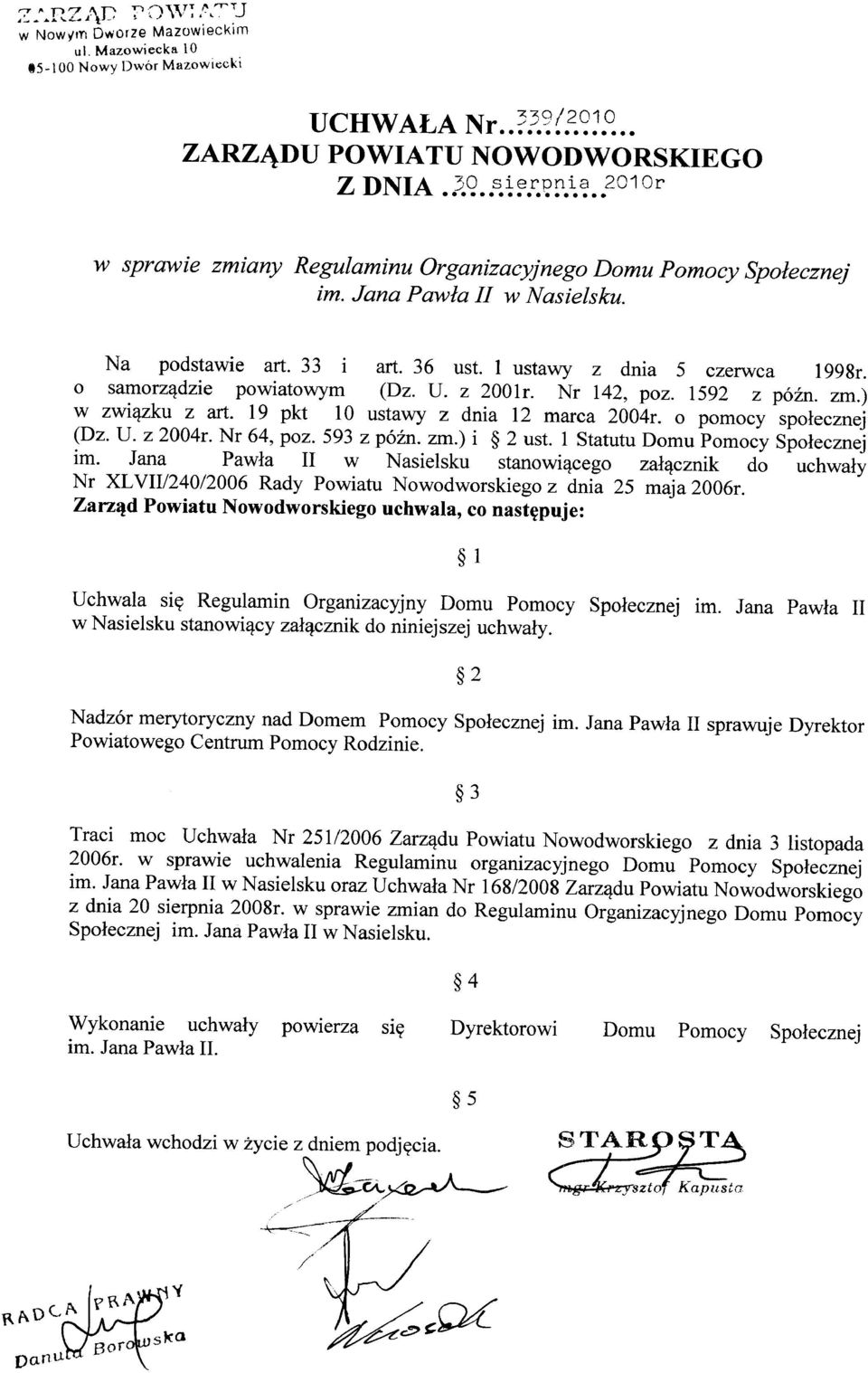 1 ustawy z dnia 5 czerwca 1998r. o samorządzie powiatowym (Dz. U. z 2001r. Nr 142, poz. 1592 z późno zm.) w związku z art. 19 pkt 10 ustawy z dnia 12 marca 2004r. o pomocy społecznej (Dz. U. z 2004r.